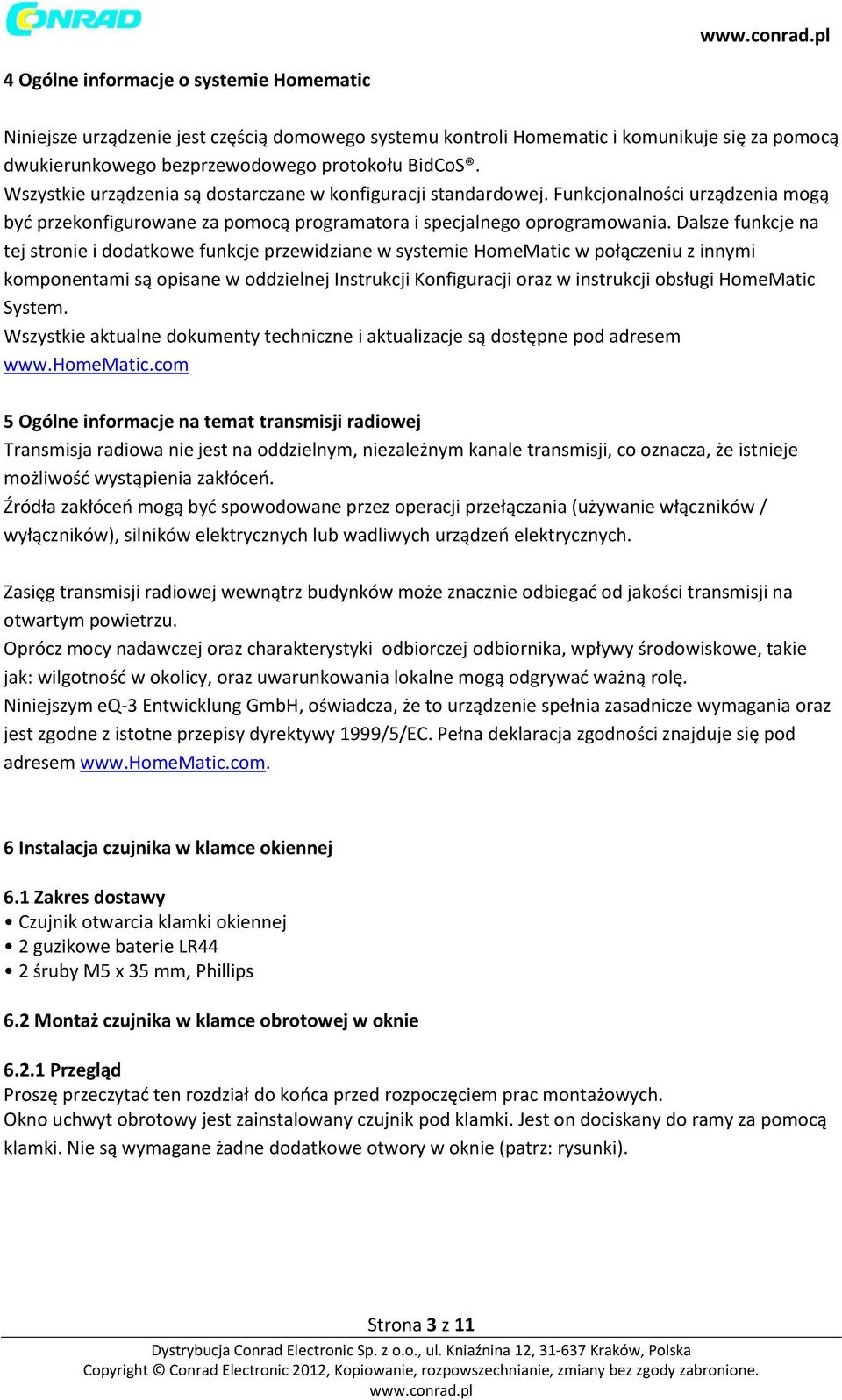 Dalsze funkcje na tej stronie i dodatkowe funkcje przewidziane w systemie HomeMatic w połączeniu z innymi komponentami są opisane w oddzielnej Instrukcji Konfiguracji oraz w instrukcji obsługi