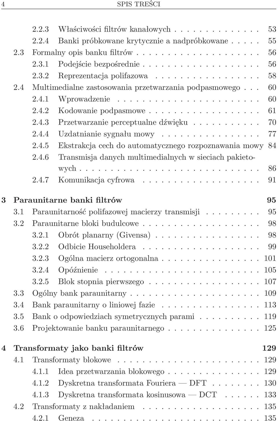 .. 77 2.4.5 Ekstrakcja cech do automatycznego rozpoznawania mowy 84 2.4.6 Transmisja danych multimedialnych w sieciach pakietowych... 86 2.4.7 Komunikacjacyfrowa... 91 3 Paraunitarne banki filtrów 95 3.