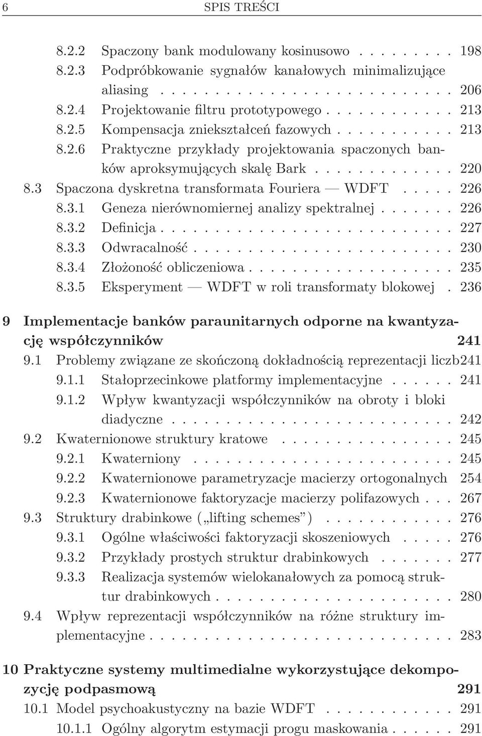 ...... 226 8.3.2 Definicja... 227 8.3.3 Odwracalność... 230 8.3.4 Złożoność obliczeniowa.... 235 8.3.5 Eksperyment WDFT w roli transformaty blokowej.