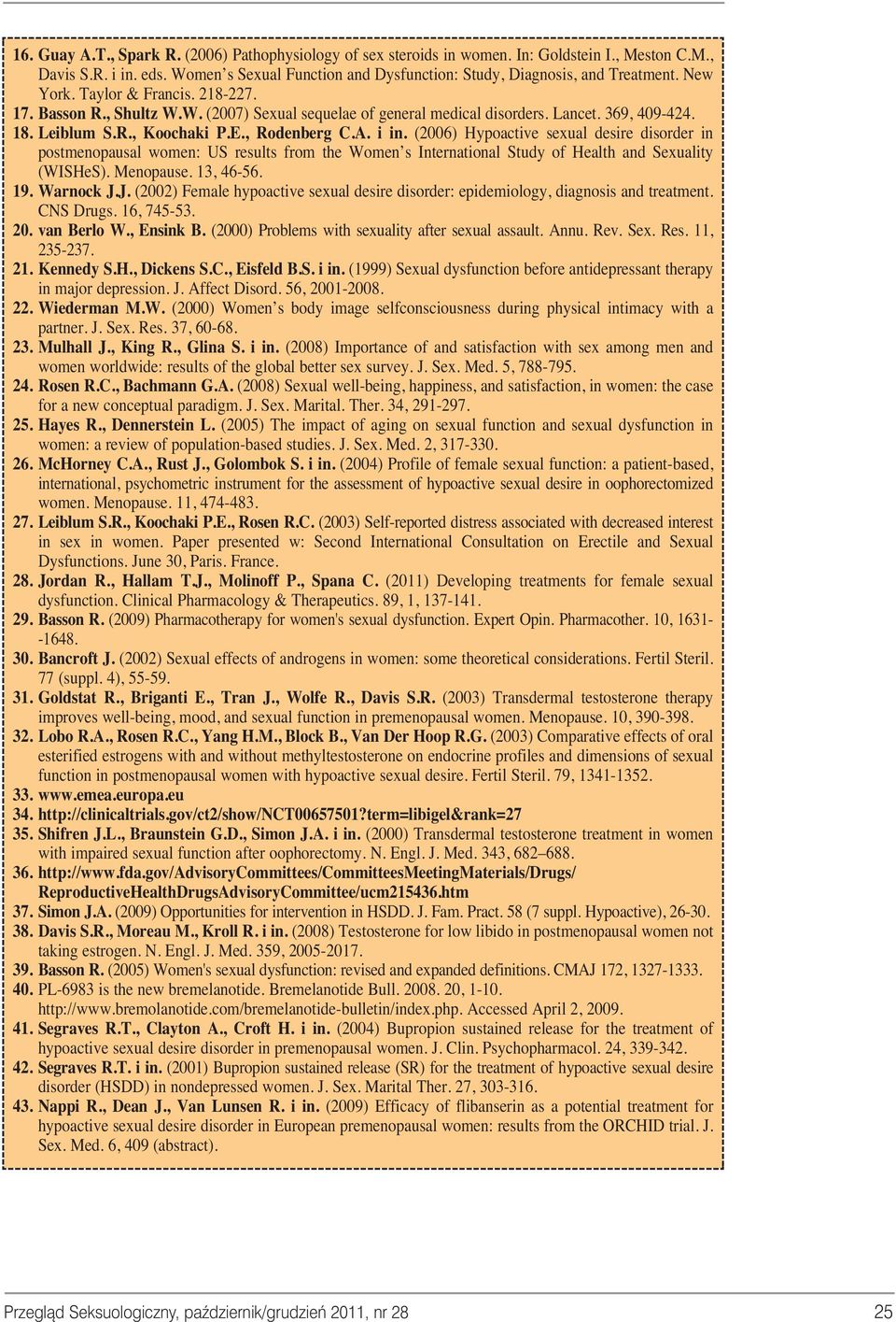 (2006) Hypoactive sexual desire disorder in postmenopausal women: US results from the Women s International Study of Health and Sexuality (WISHeS). Menopause. 13, 46-56. 19. Warnock J.