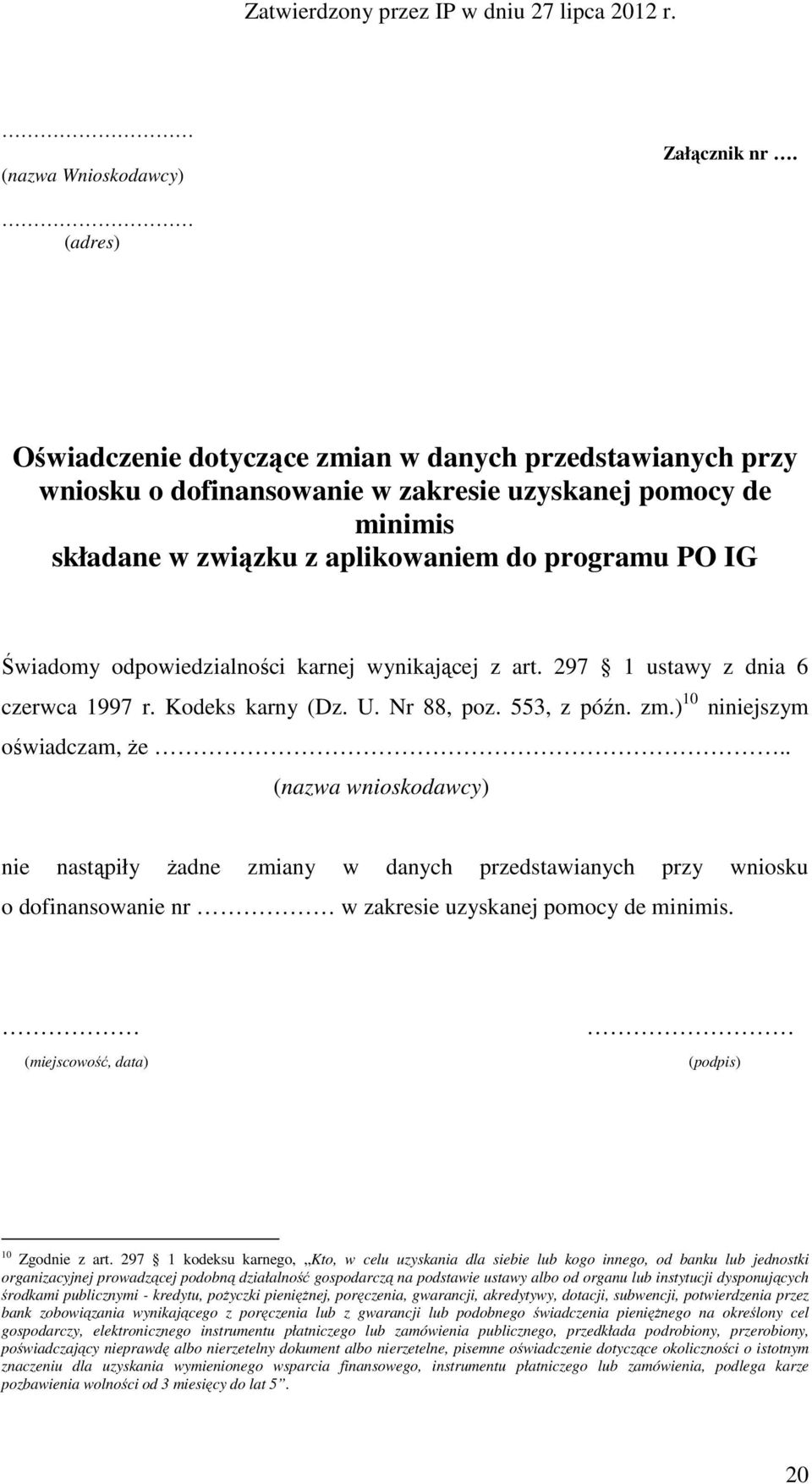 odpowiedzialności karnej wynikającej z art. 297 1 ustawy z dnia 6 czerwca 1997 r. Kodeks karny (Dz. U. Nr 88, poz. 553, z późn. zm.) 10 niniejszym oświadczam, Ŝe.