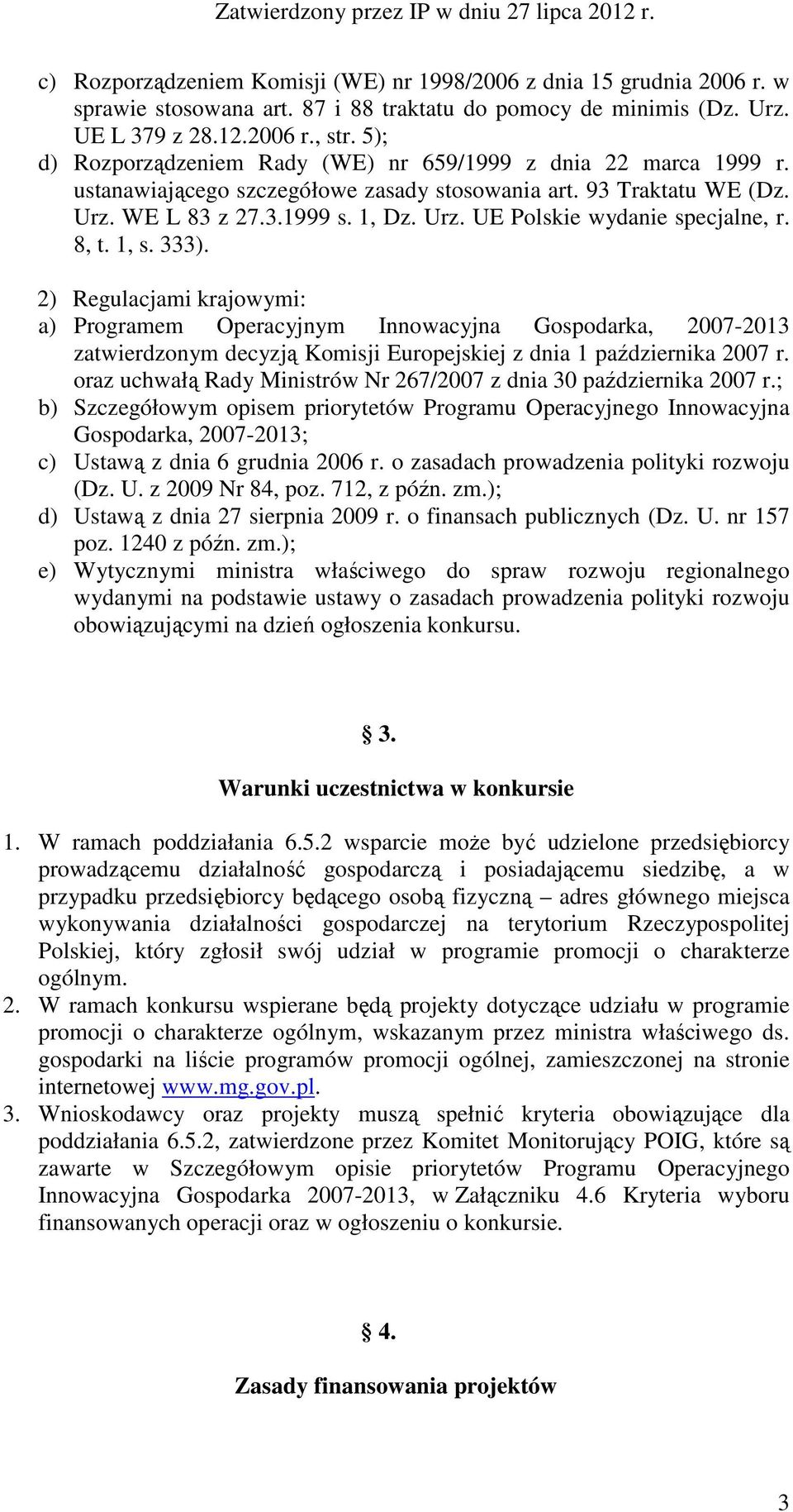 8, t. 1, s. 333). 2) Regulacjami krajowymi: a) Programem Operacyjnym Innowacyjna Gospodarka, 2007-2013 zatwierdzonym decyzją Komisji Europejskiej z dnia 1 października 2007 r.