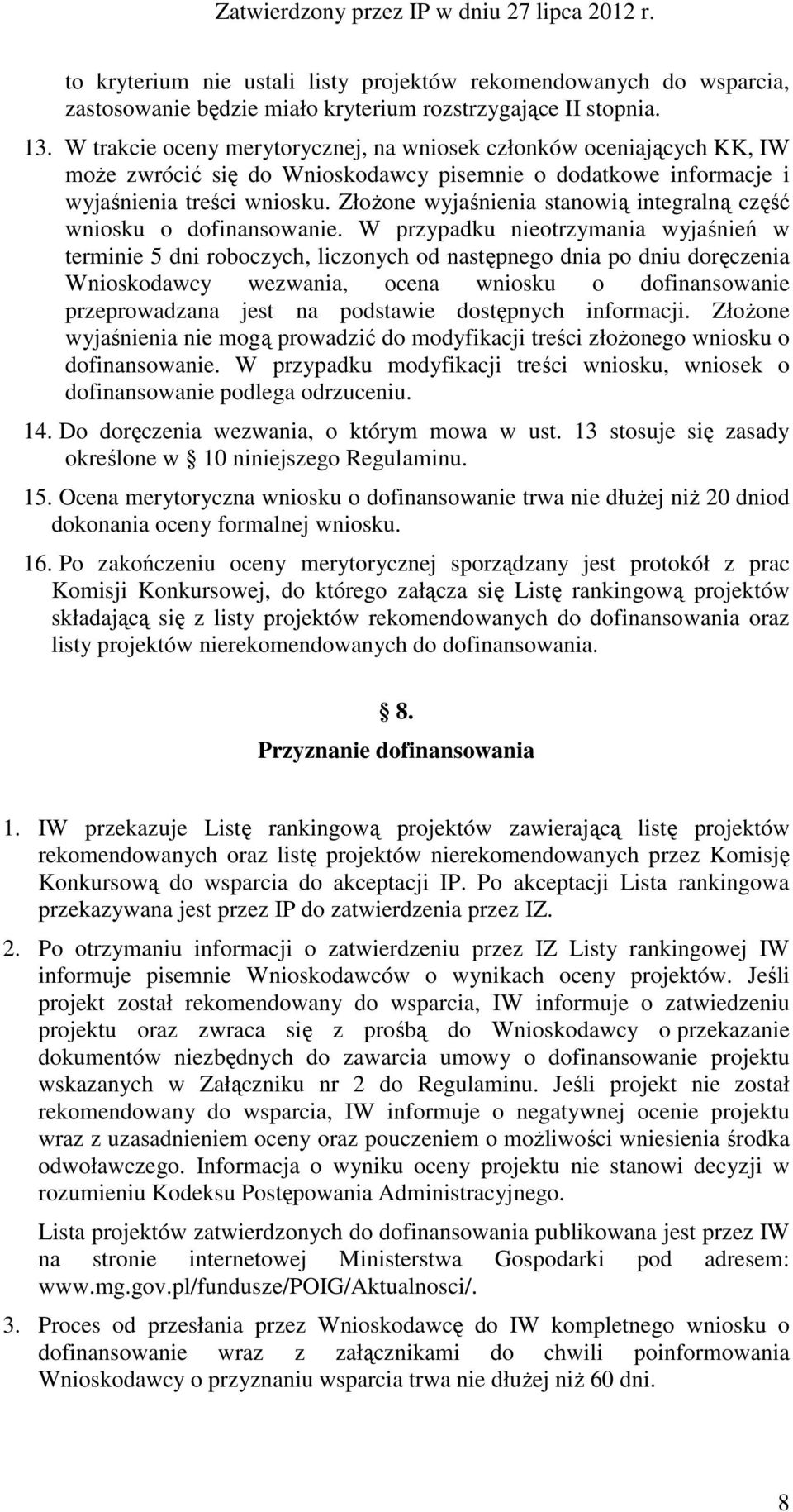 ZłoŜone wyjaśnienia stanowią integralną część wniosku o dofinansowanie.