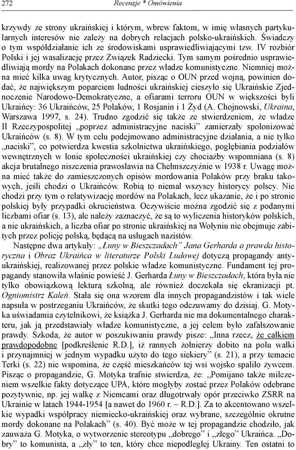 Tym samym pośrednio usprawiedliwiają mordy na Polakach dokonane przez władze komunistyczne. Niemniej można mieć kilka uwag krytycznych.