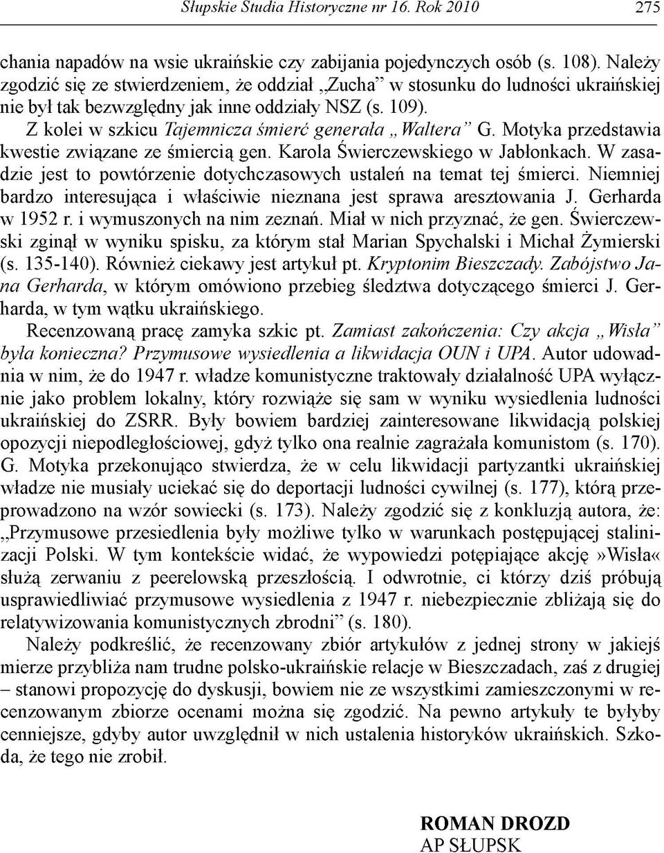 Motyka przedstawia kwestie związane ze śmiercią gen. Karola Świerczewskiego w Jabłonkach. W zasadzie jest to powtórzenie dotychczasowych ustaleń na temat tej śmierci.
