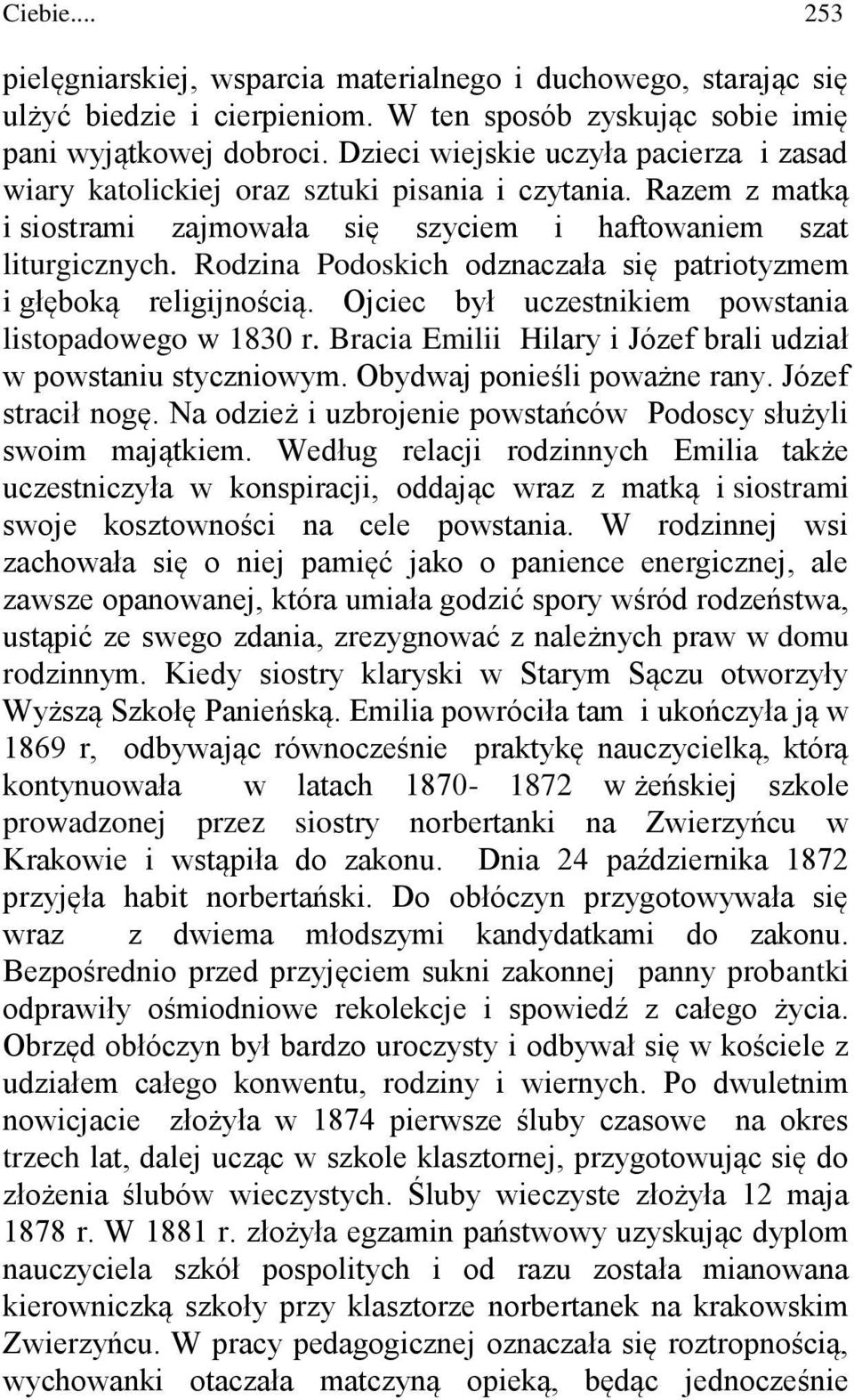 Rodzina Podoskich odznaczała się patriotyzmem i głęboką religijnością. Ojciec był uczestnikiem powstania listopadowego w 1830 r. Bracia Emilii Hilary i Józef brali udział w powstaniu styczniowym.