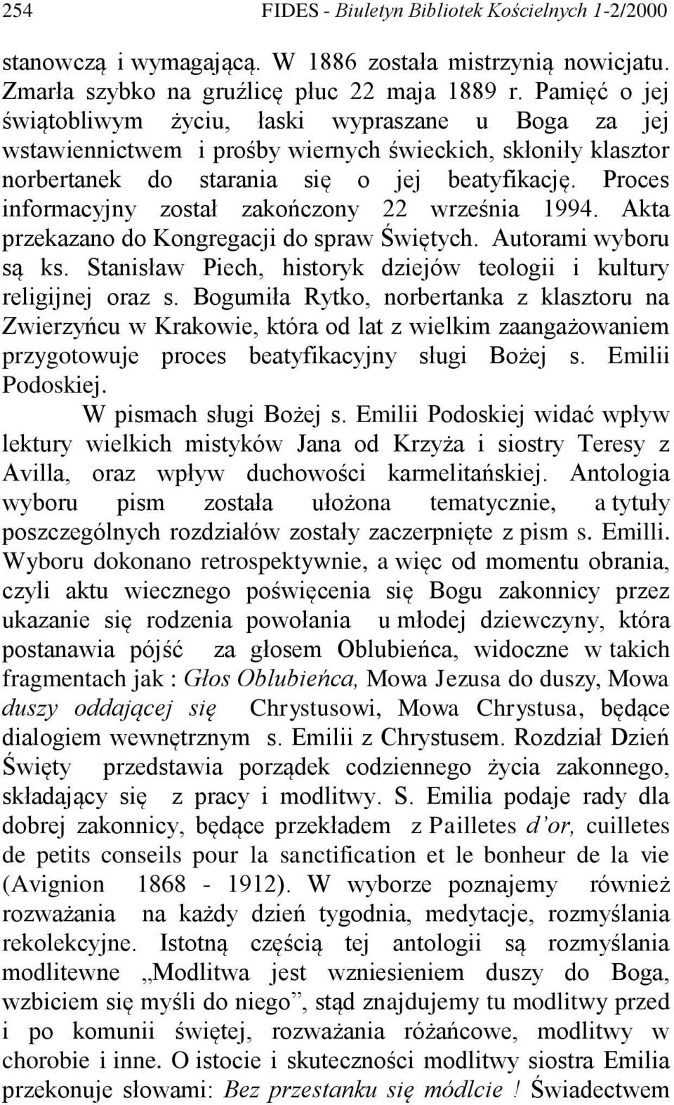 Proces informacyjny został zakończony 22 września 1994. Akta przekazano do Kongregacji do spraw Świętych. Autorami wyboru są ks. Stanisław Piech, historyk dziejów teologii i kultury religijnej oraz s.