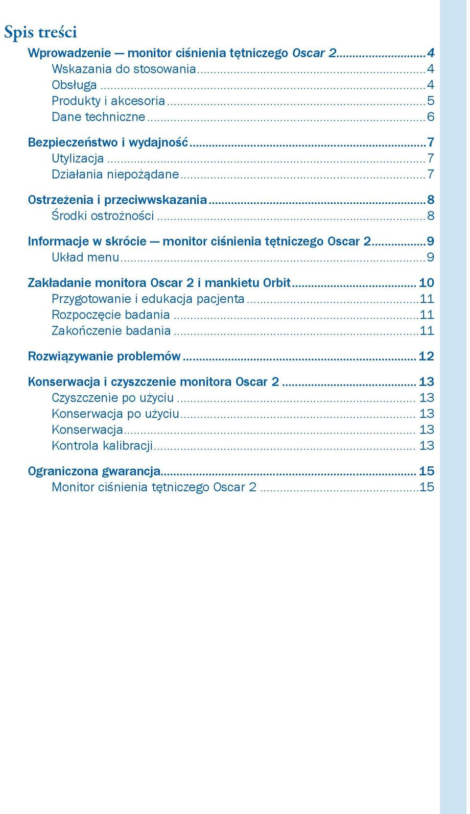 ..9 Zakładanie monitora Oscar 2 i mankietu Orbit... 10 Przygotowanie i edukacja pacjenta...11 Rozpoczęcie badania...11 Zakończenie badania...11 Rozwiązywanie problemów.