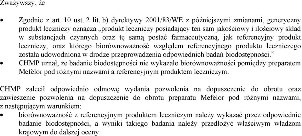 farmaceutyczną, jak referencyjny produkt leczniczy, oraz którego biorównoważność względem referencyjnego produktu leczniczego została udowodniona w drodze przeprowadzenia odpowiednich badań