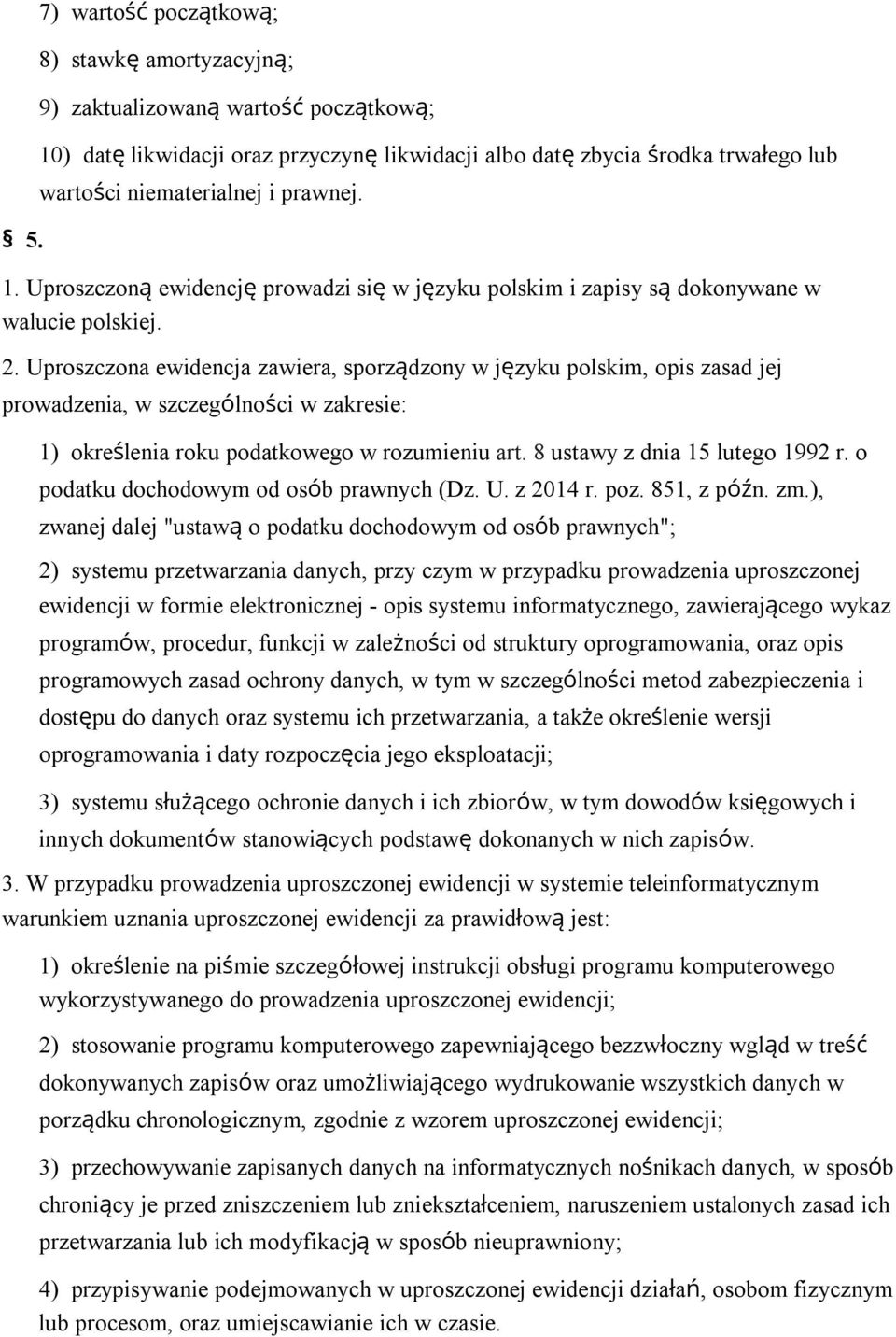 Uproszczona ewidencja zawiera, sporządzony w języku polskim, opis zasad jej prowadzenia, w szczególności w zakresie: 1) określenia roku podatkowego w rozumieniu art. 8 ustawy z dnia 15 lutego 1992 r.