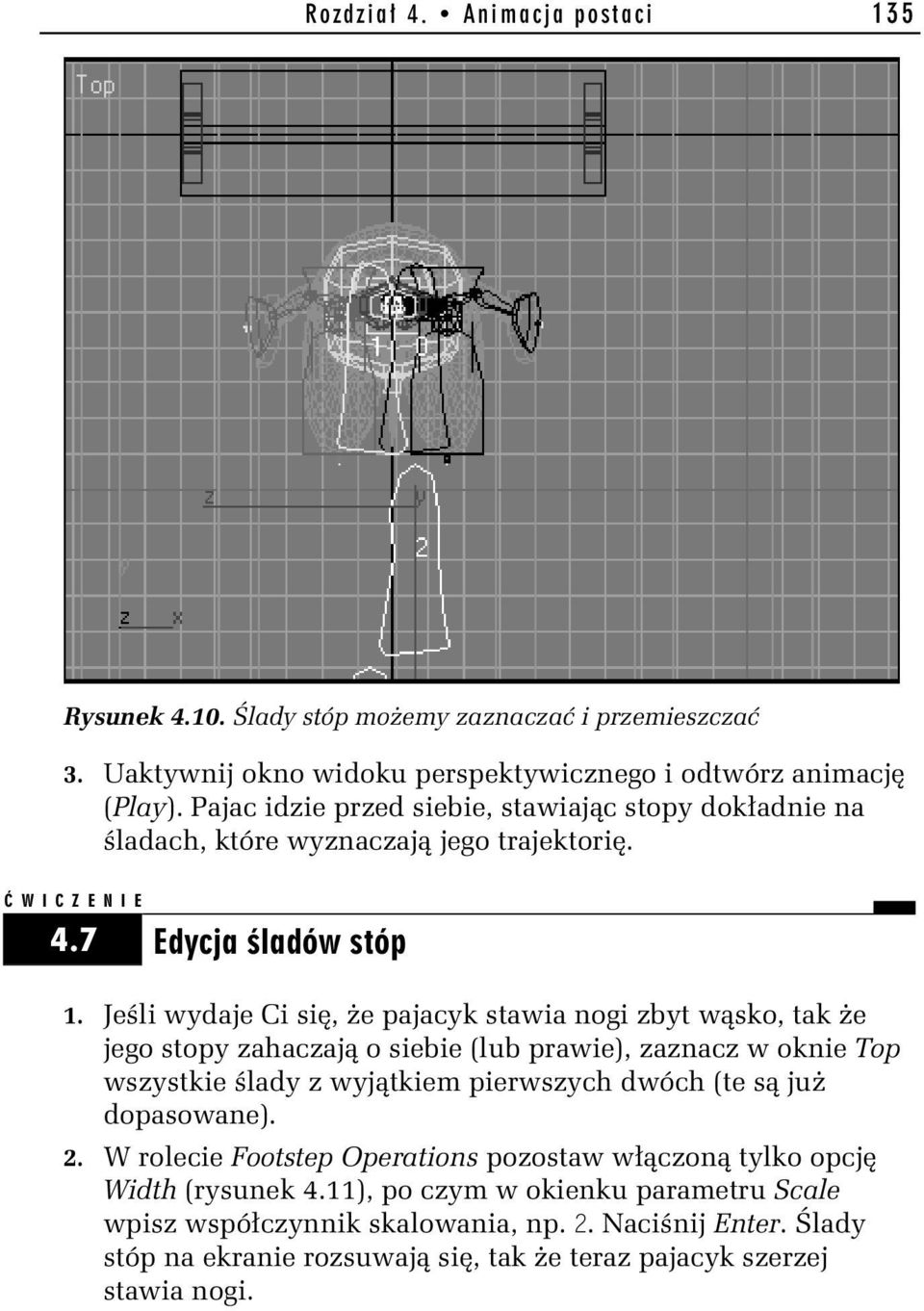 Jeśli wydaje Ci się, że pajacyk stawia nogi zbyt wąsko, tak że jego stopy zahaczają o siebie (lub prawie), zaznacz w oknie Top wszystkie ślady z wyjątkiem pierwszych dwóch (te są już