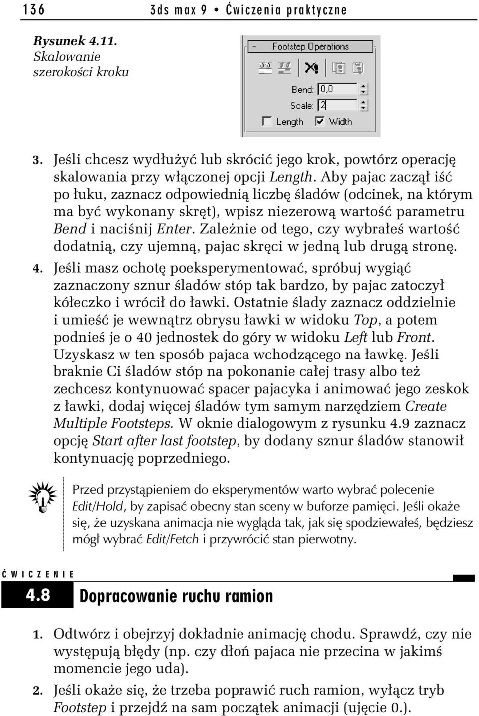 Zależnie od tego, czy wybrałeś wartość dodatnią, czy ujemną, pajac skręci w jedną lub drugą stronę. 4.
