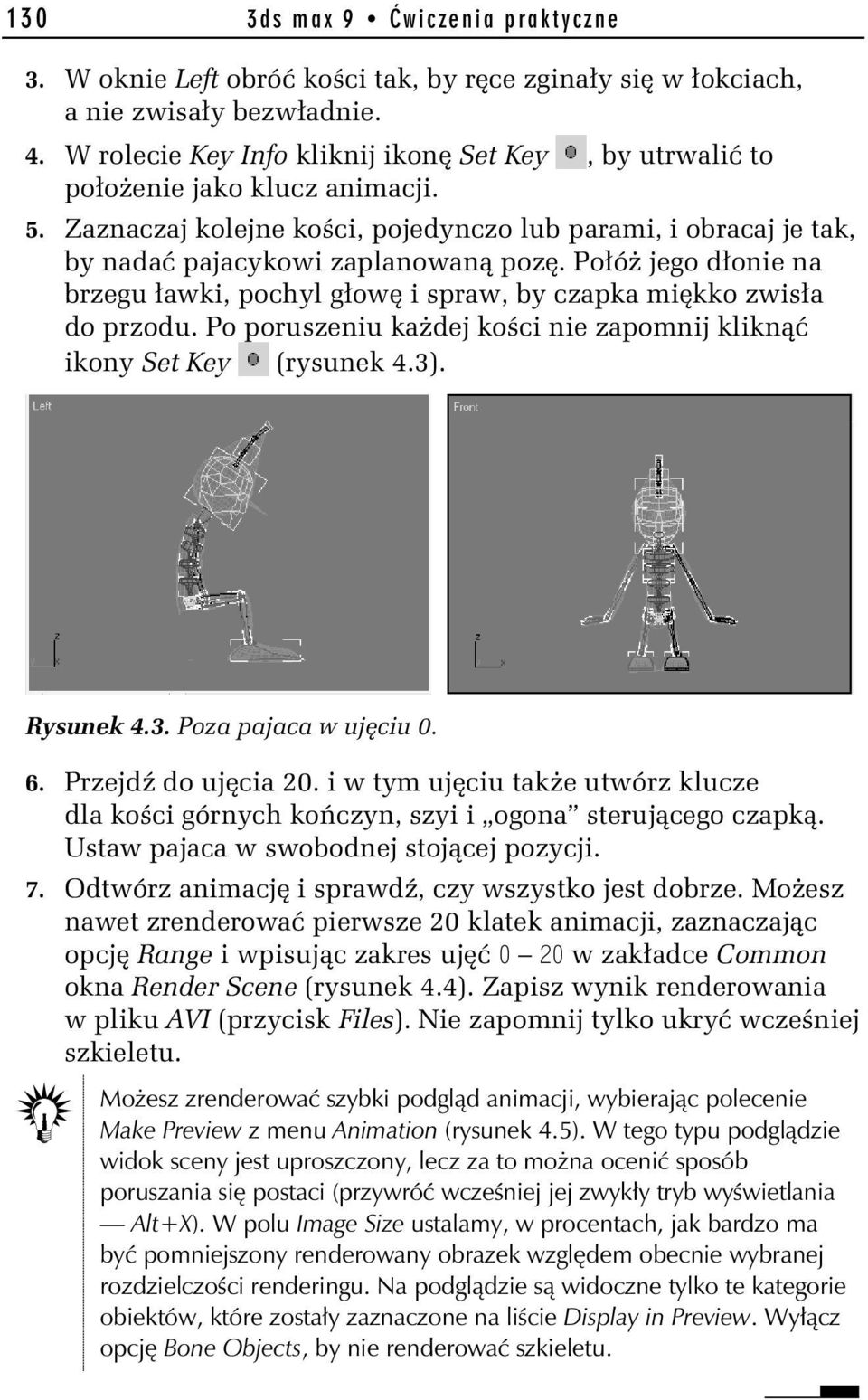 Połóż jego dłonie na brzegu ławki, pochyl głowę i spraw, by czapka miękko zwisła do przodu. Po poruszeniu każdej kości nie zapomnij kliknąć ikony Set Key (rysunek 4.3). Rysunek 4.3. Poza pajaca w ujęciu 0.