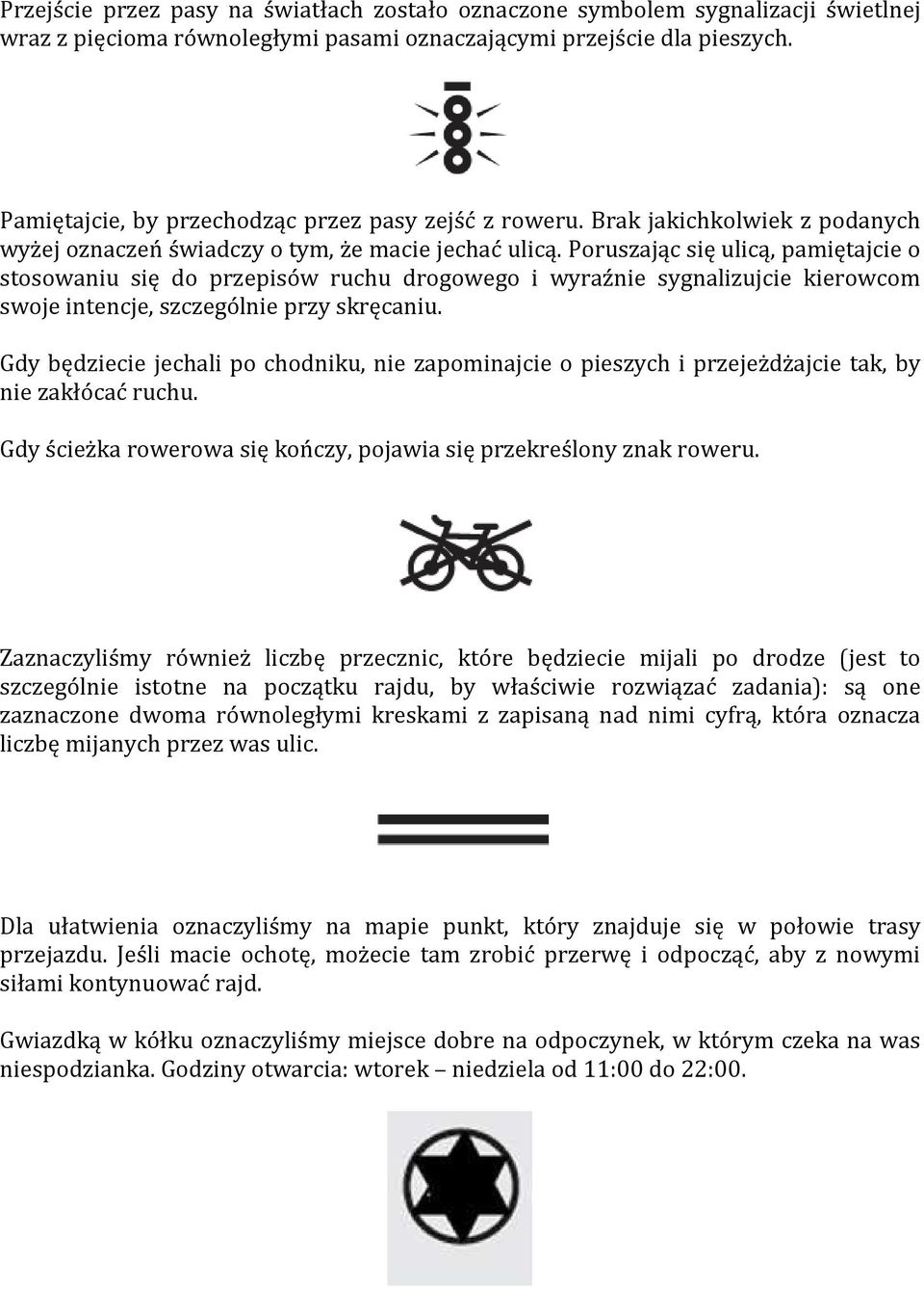Poruszając się ulicą, pamiętajcie o stosowaniu się do przepisów ruchu drogowego i wyraźnie sygnalizujcie kierowcom swoje intencje, szczególnie przy skręcaniu.