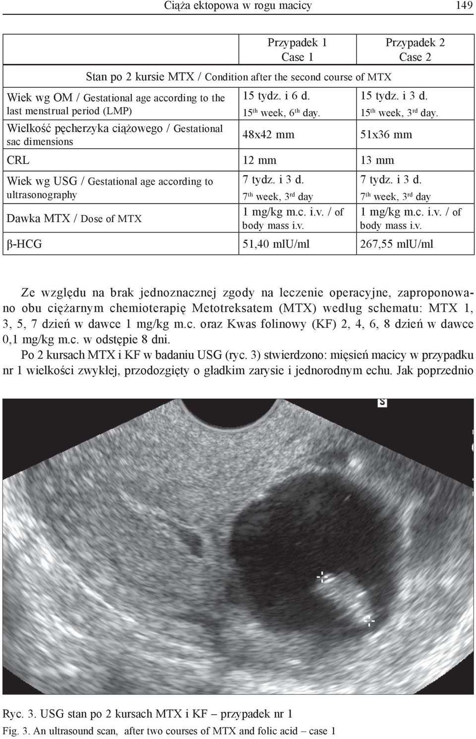 51x36 mm CRL 12 mm 13 mm Wiek wg USG / Gestational age according to ultrasonography Dawka MTX / Dose of MTX 7 tydz. i 3 d. 7 th week, 3 rd day body mass i.v.