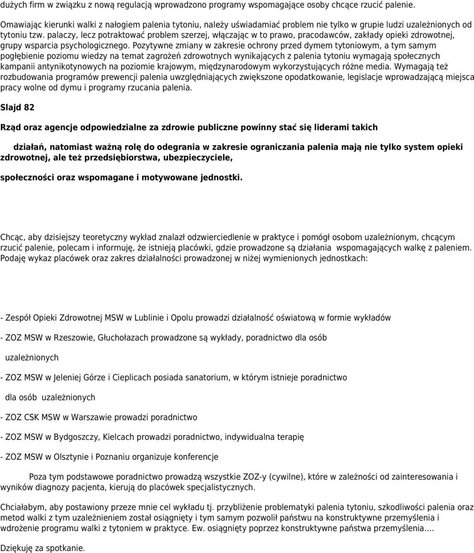 palaczy, lecz potraktować problem szerzej, włączając w to prawo, pracodawców, zakłady opieki zdrowotnej, grupy wsparcia psychologicznego.