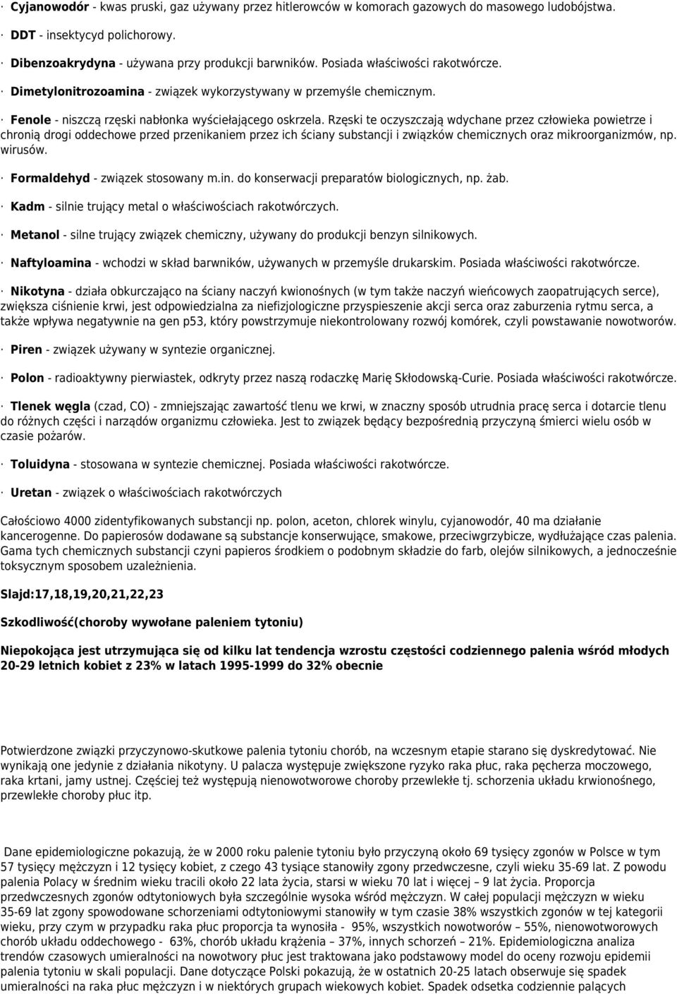 Rzęski te oczyszczają wdychane przez człowieka powietrze i chronią drogi oddechowe przed przenikaniem przez ich ściany substancji i związków chemicznych oraz mikroorganizmów, np. wirusów.