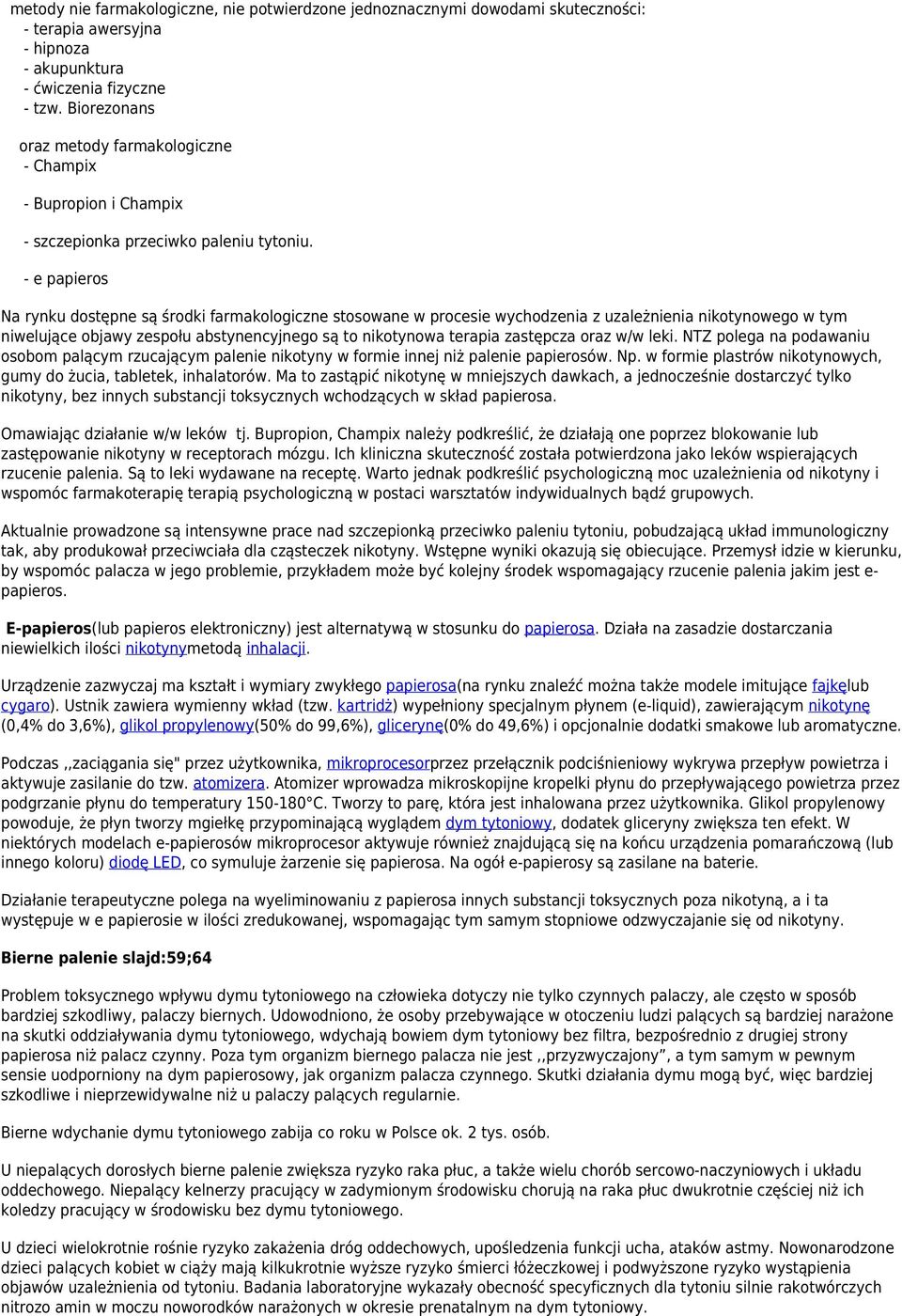 - e papieros Na rynku dostępne są środki farmakologiczne stosowane w procesie wychodzenia z uzależnienia nikotynowego w tym niwelujące objawy zespołu abstynencyjnego są to nikotynowa terapia
