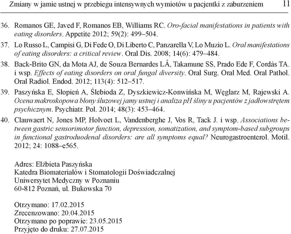 38. Back-Brito GN, da Mota AJ, de Souza Bernardes LÂ, Takamune SS, Prado Ede F, Cordás TA. i wsp. Effects of eating disorders on oral fungal diversity. Oral Surg. Oral Med. Oral Pathol. Oral Radiol.