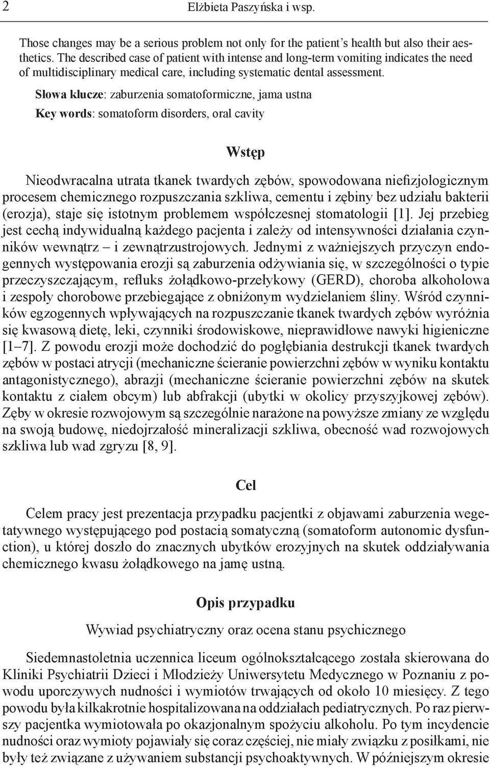 Słowa klucze: zaburzenia somatoformiczne, jama ustna Key words: somatoform disorders, oral cavity Wstęp Nieodwracalna utrata tkanek twardych zębów, spowodowana niefizjologicznym procesem chemicznego