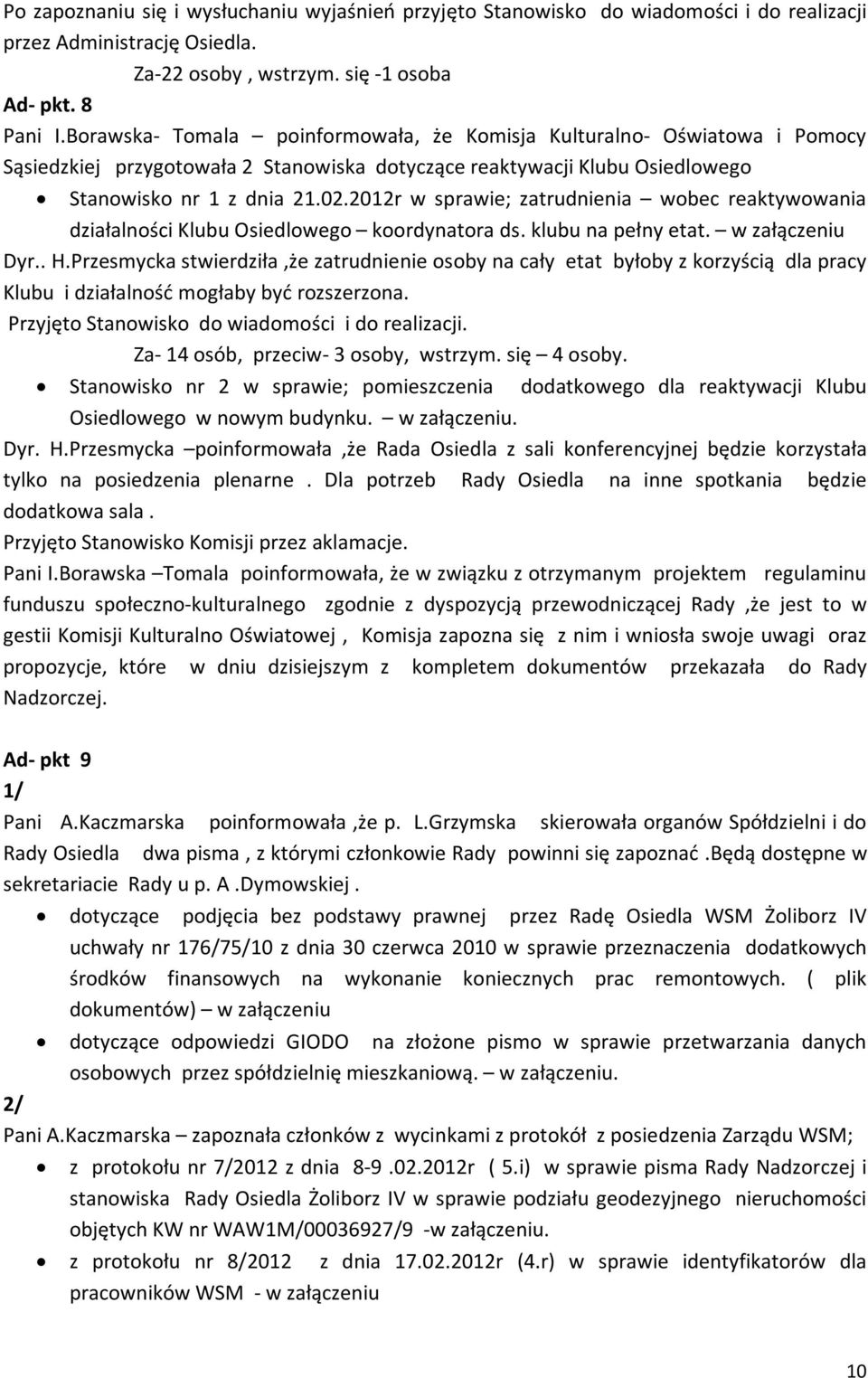 2012r w sprawie; zatrudnienia wobec reaktywowania działalności Klubu Osiedlowego koordynatora ds. klubu na pełny etat. w załączeniu Dyr.. H.