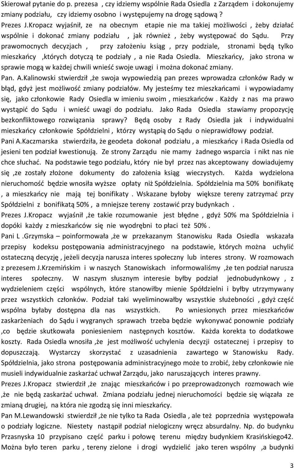 Przy prawomocnych decyzjach, przy założeniu ksiąg, przy podziale, stronami będą tylko mieszkańcy,których dotyczą te podziały, a nie Rada Osiedla.