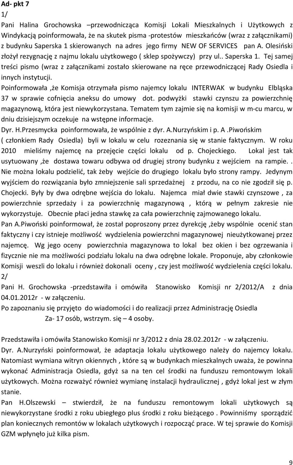Tej samej treści pismo (wraz z załącznikami zostało skierowane na ręce przewodniczącej Rady Osiedla i innych instytucji.