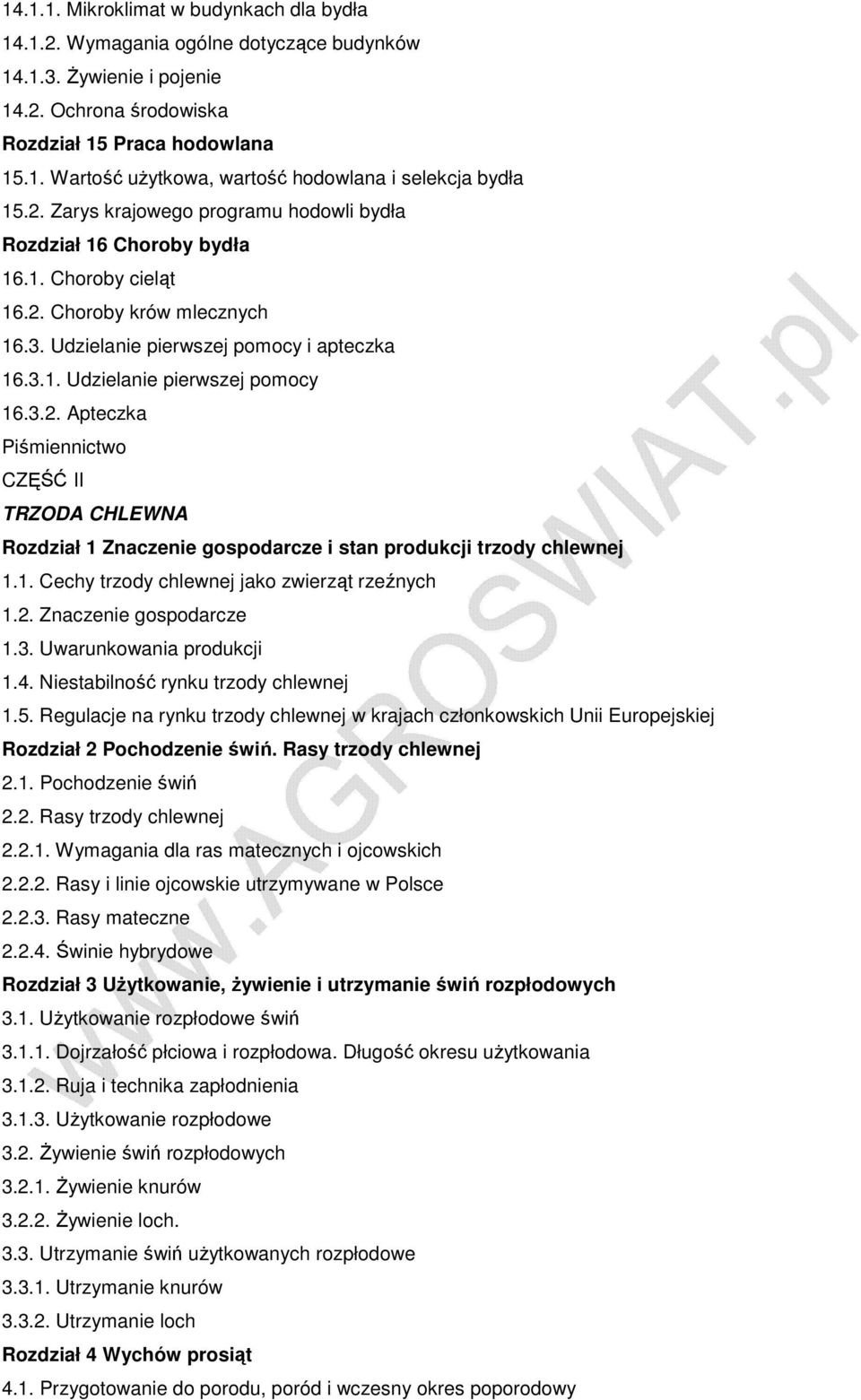 3.2. Apteczka Piśmiennictwo CZĘŚĆ II TRZODA CHLEWNA Rozdział 1 Znaczenie gospodarcze i stan produkcji trzody chlewnej 1.1. Cechy trzody chlewnej jako zwierząt rzeźnych 1.2. Znaczenie gospodarcze 1.3. Uwarunkowania produkcji 1.