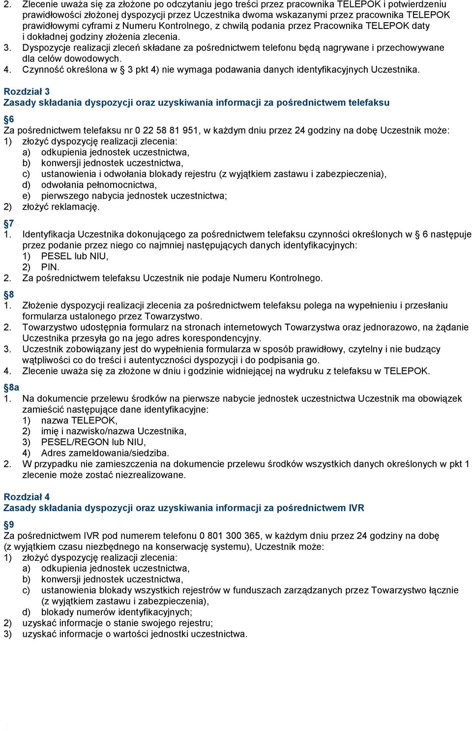 Dyspozycje realizacji zleceń składane za pośrednictwem telefonu będą nagrywane i przechowywane dla celów dowodowych. 4.