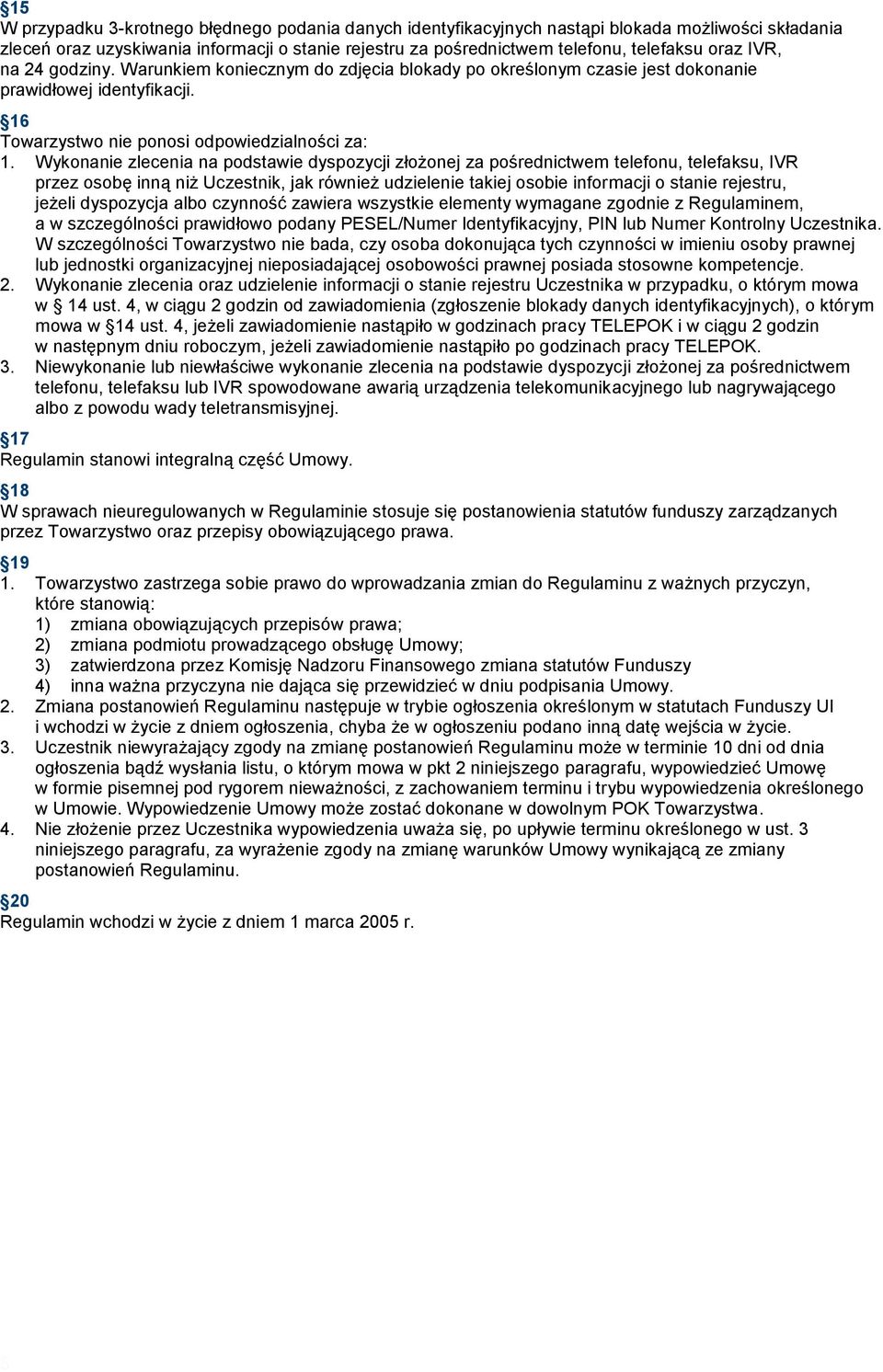 Wykonanie zlecenia na podstawie dyspozycji złożonej za pośrednictwem telefonu, telefaksu, IVR przez osobę inną niż Uczestnik, jak również udzielenie takiej osobie informacji o stanie rejestru, jeżeli