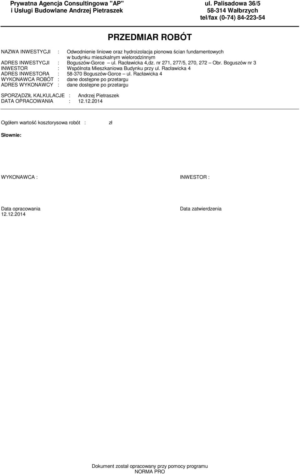 ADRES INWESTYCJI : Boguszów-Gorce ul. Racławicka 4,dz. nr 271, 277/5, 270, 272 Obr. Boguszów nr 3 INWESTOR : Wspólnota Mieszkaniowa Budynku przy ul.