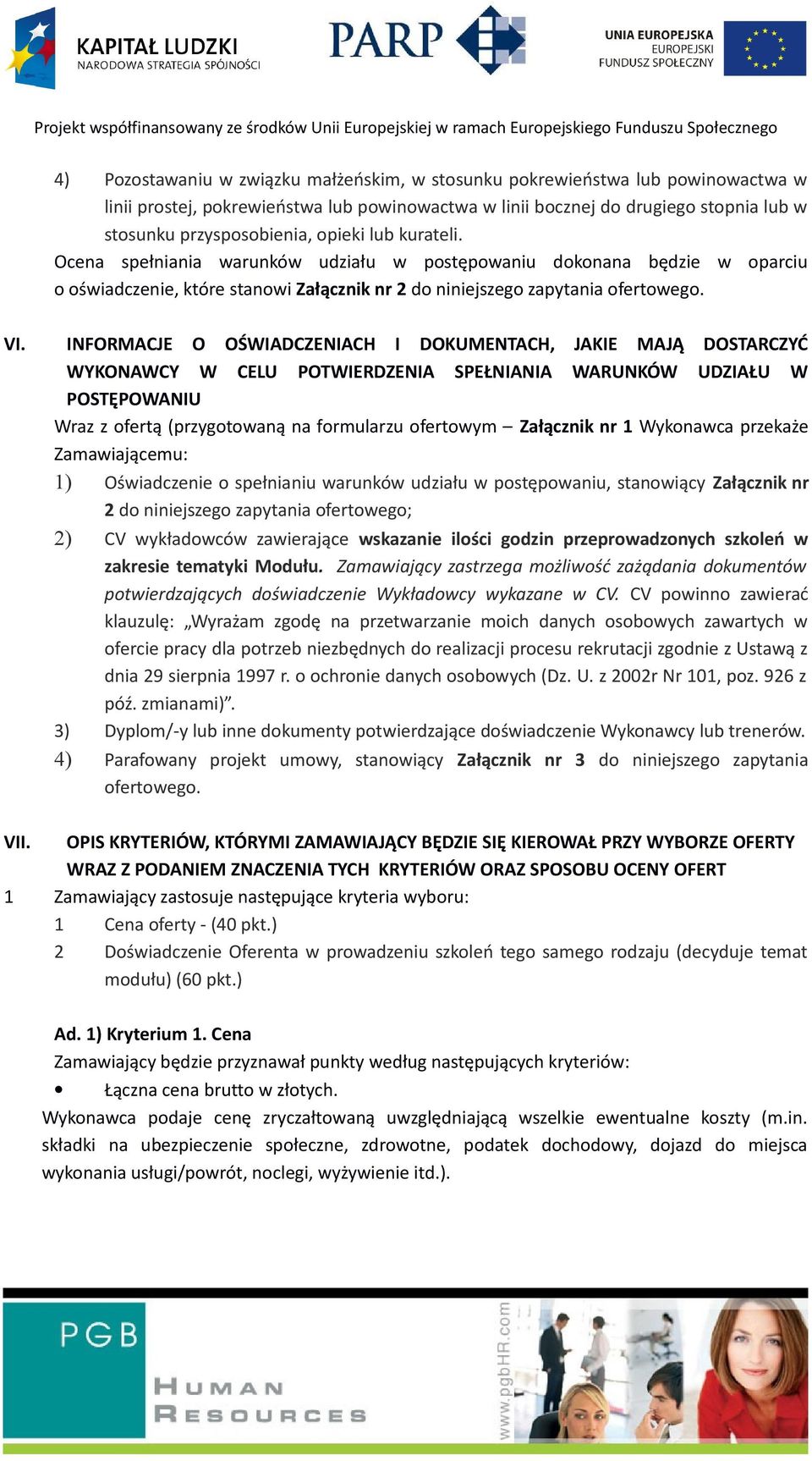 INFORMACJE O OŚWIADCZENIACH I DOKUMENTACH, JAKIE MAJĄ DOSTARCZYĆ WYKONAWCY W CELU POTWIERDZENIA SPEŁNIANIA WARUNKÓW UDZIAŁU W POSTĘPOWANIU Wraz z ofertą (przygotowaną na formularzu ofertowym
