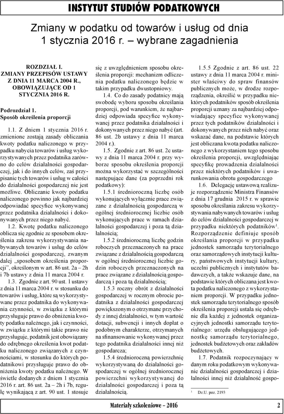zmienione zostają zasady obliczania kwoty podatku naliczonego w przypadku nabycia towarów i usług wykorzystywanych przez podatnika zarówno do celów działalności gospodarczej, jak i do innych celów,