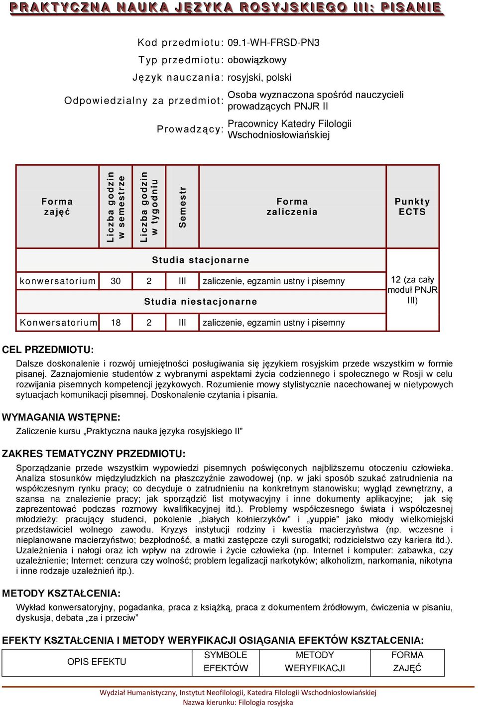 Filologii Wschodniosłowiańskiej zajęć zaliczenia Punkt y ECTS Studia stacjonarne 30 2 III zaliczenie, egzamin ustny i pisemny Studia niestacjonarne 12 (za cały moduł PNJR III) Konwersatorium 18 2 III