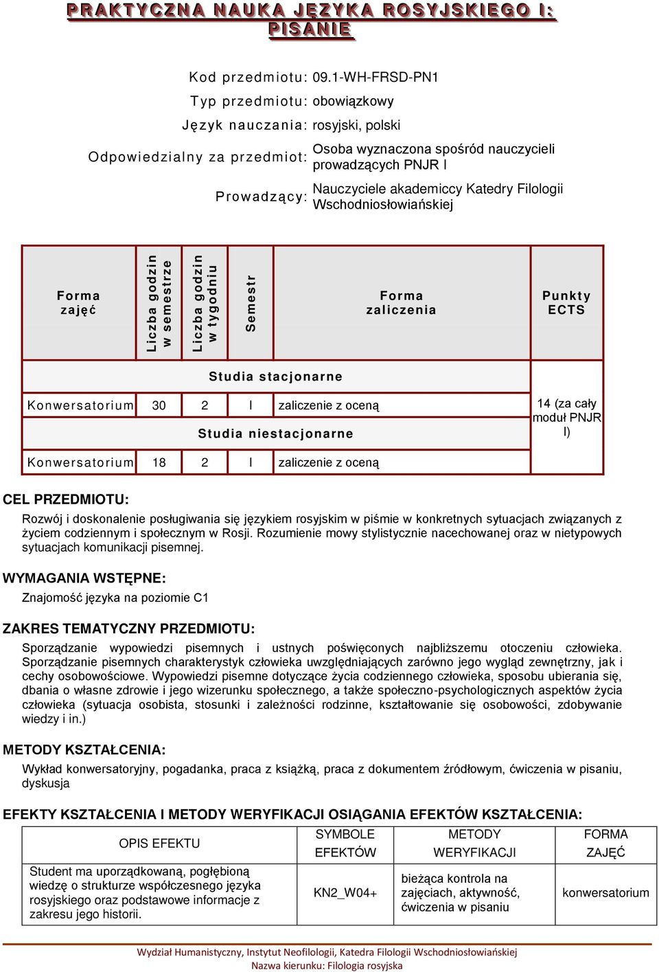 Katedry Filologii Wschodniosłowiańskiej zajęć zaliczenia Punkt y ECTS Studia stacjonarne Konwersatorium 30 2 I zaliczenie z oceną Studia niestacjonarne 14 (za cały moduł PNJR I) Konwersatorium 18 2 I