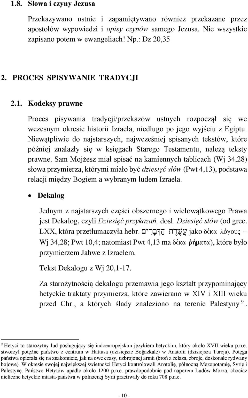 Niewątpliwie do najstarszych, najwcześniej spisanych tekstów, które później znalazły się w księgach Starego Testamentu, należą teksty prawne.