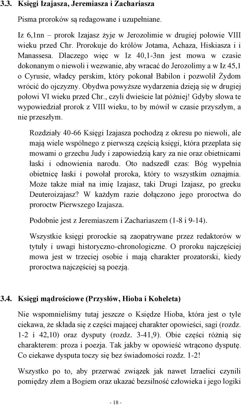 Dlaczego więc w Iz 40,1-3nn jest mowa w czasie dokonanym o niewoli i wezwanie, aby wracać do Jerozolimy a w Iz 45,1 o Cyrusie, władcy perskim, który pokonał Babilon i pozwolił Żydom wrócić do