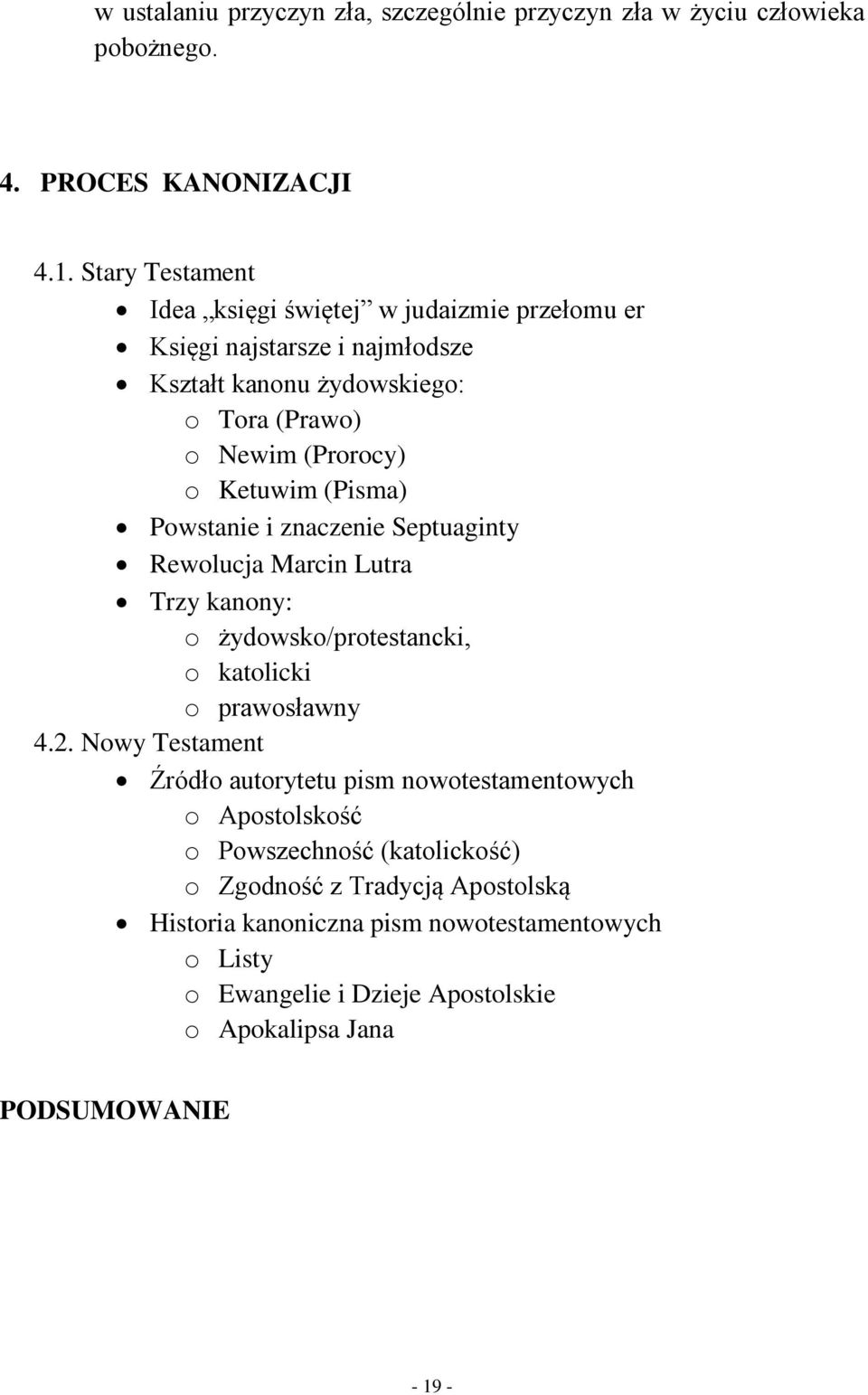 (Pisma) Powstanie i znaczenie Septuaginty Rewolucja Marcin Lutra Trzy kanony: o żydowsko/protestancki, o katolicki o prawosławny 4.2.