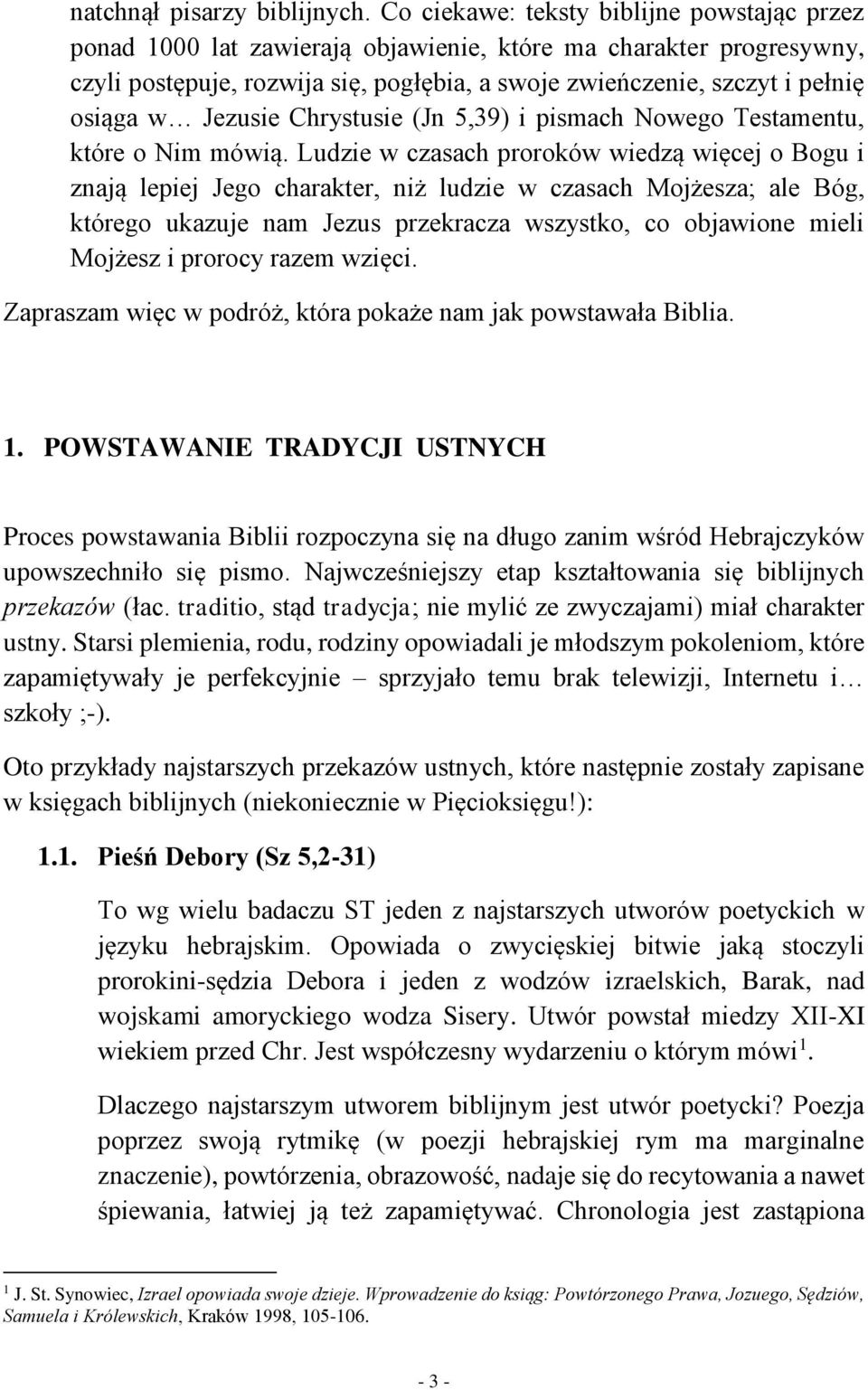 Jezusie Chrystusie (Jn 5,39) i pismach Nowego Testamentu, które o Nim mówią.