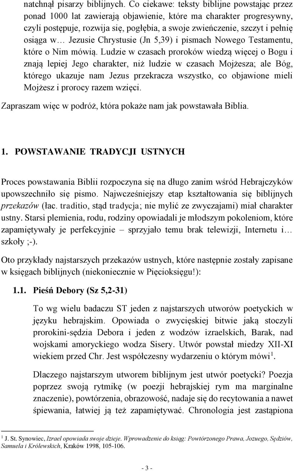 Jezusie Chrystusie (Jn 5,39) i pismach Nowego Testamentu, które o Nim mówią.