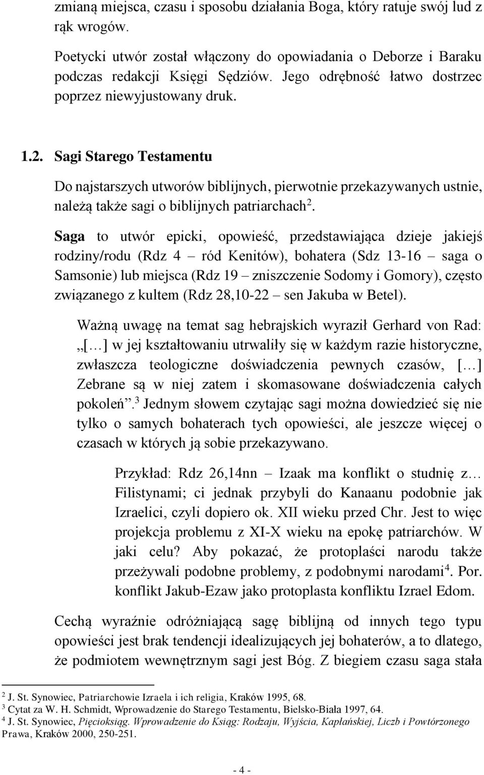 Sagi Starego Testamentu Do najstarszych utworów biblijnych, pierwotnie przekazywanych ustnie, należą także sagi o biblijnych patriarchach 2.