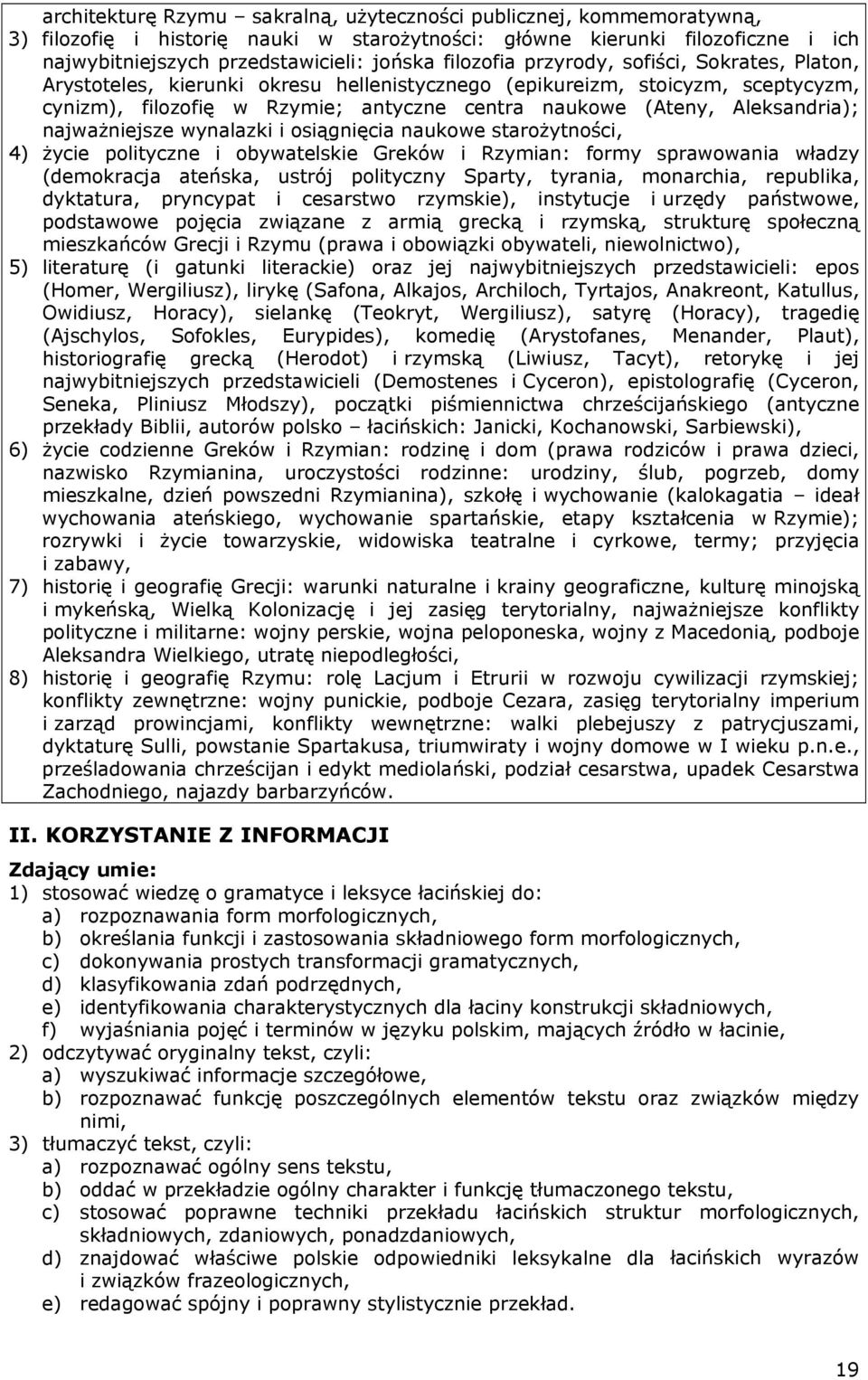 Aleksandria); najważniejsze wynalazki i osiągnięcia naukowe starożytności, 4) życie polityczne i obywatelskie Greków i Rzymian: formy sprawowania władzy (demokracja ateńska, ustrój polityczny Sparty,