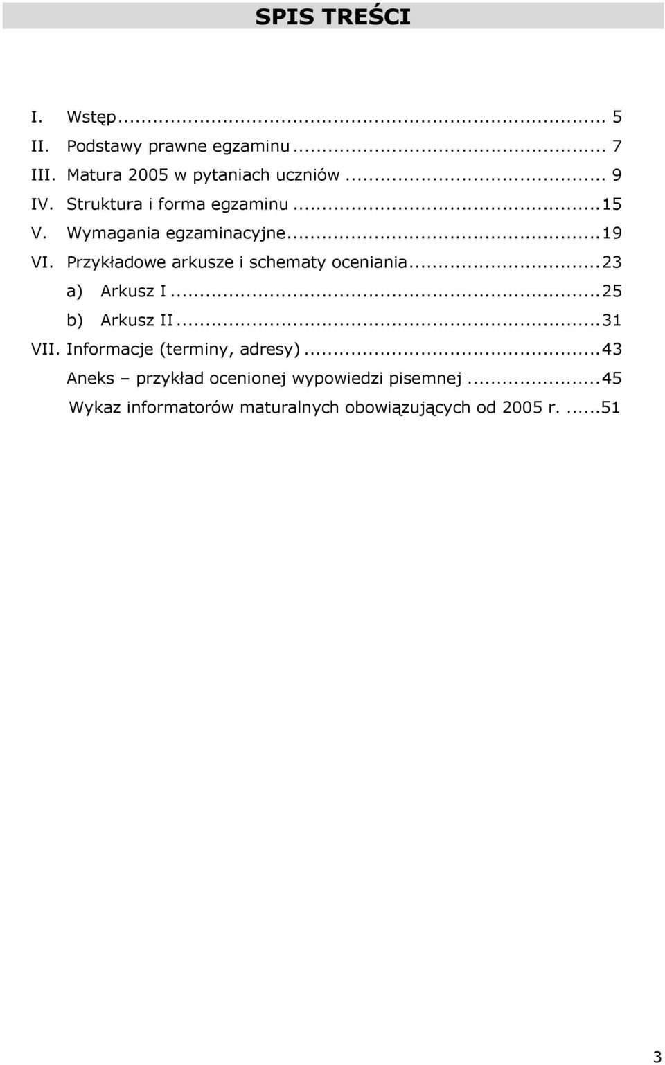 Przykładowe arkusze i schematy oceniania...23 a) Arkusz I...25 b) Arkusz II...31 VII.