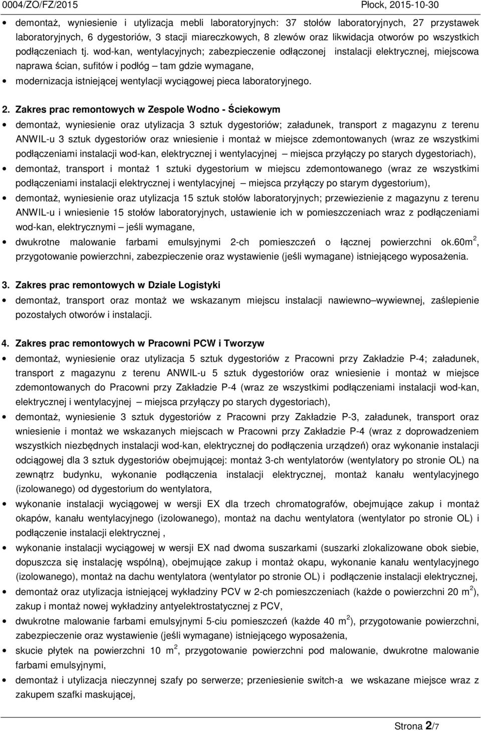 wod-kan, wentylacyjnych; zabezpieczenie odłączonej instalacji elektrycznej, miejscowa naprawa ścian, sufitów i podłóg tam gdzie wymagane, modernizacja istniejącej wentylacji wyciągowej pieca