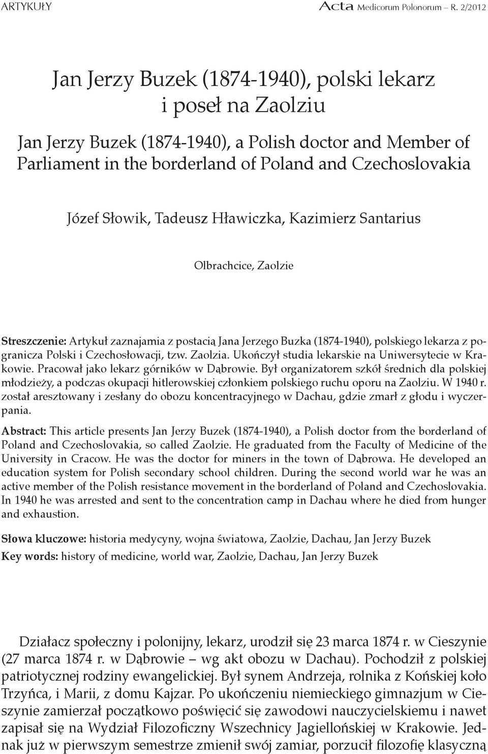 Tadeusz Hławiczka, Kazimierz Santarius Olbrachcice, Zaolzie Streszczenie: Artykuł zaznajamia z postacią Jana Jerzego Buzka (1874-1940), polskiego lekarza z pogranicza Polski i Czechosłowacji, tzw.