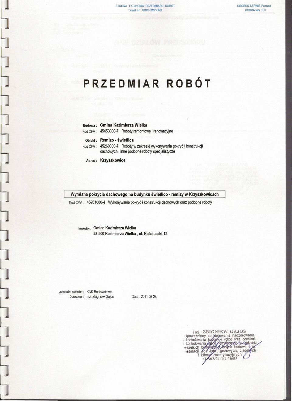 45260000-7 Roboty w zakresie wykonywania pokryć i konstrukcji dachowych i inne podobne roboty specjalistycze Adres: Krzyszkowice Kod CPV.