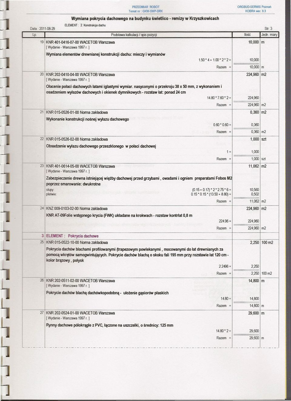 50* 4 + 1.00* 2 * 2 = 10,000, 10,000 m 20 KNR 202-0410-04-00 WACETOB Warszawa 224,960 m2 [Wydanie - Warszawa 1997r. J Ołacenie połaci dachowych latami iglastymi wymiar.