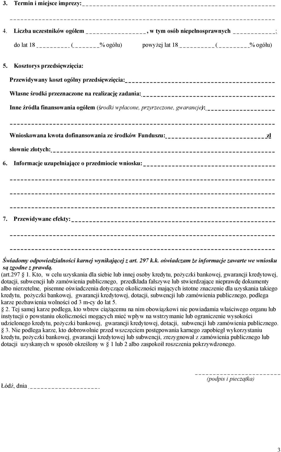 Wnioskowana kwota dofinansowania ze środków Funduszu: zł słownie złotych: 6. Informacje uzupełniające o przedmiocie wniosku: 7.