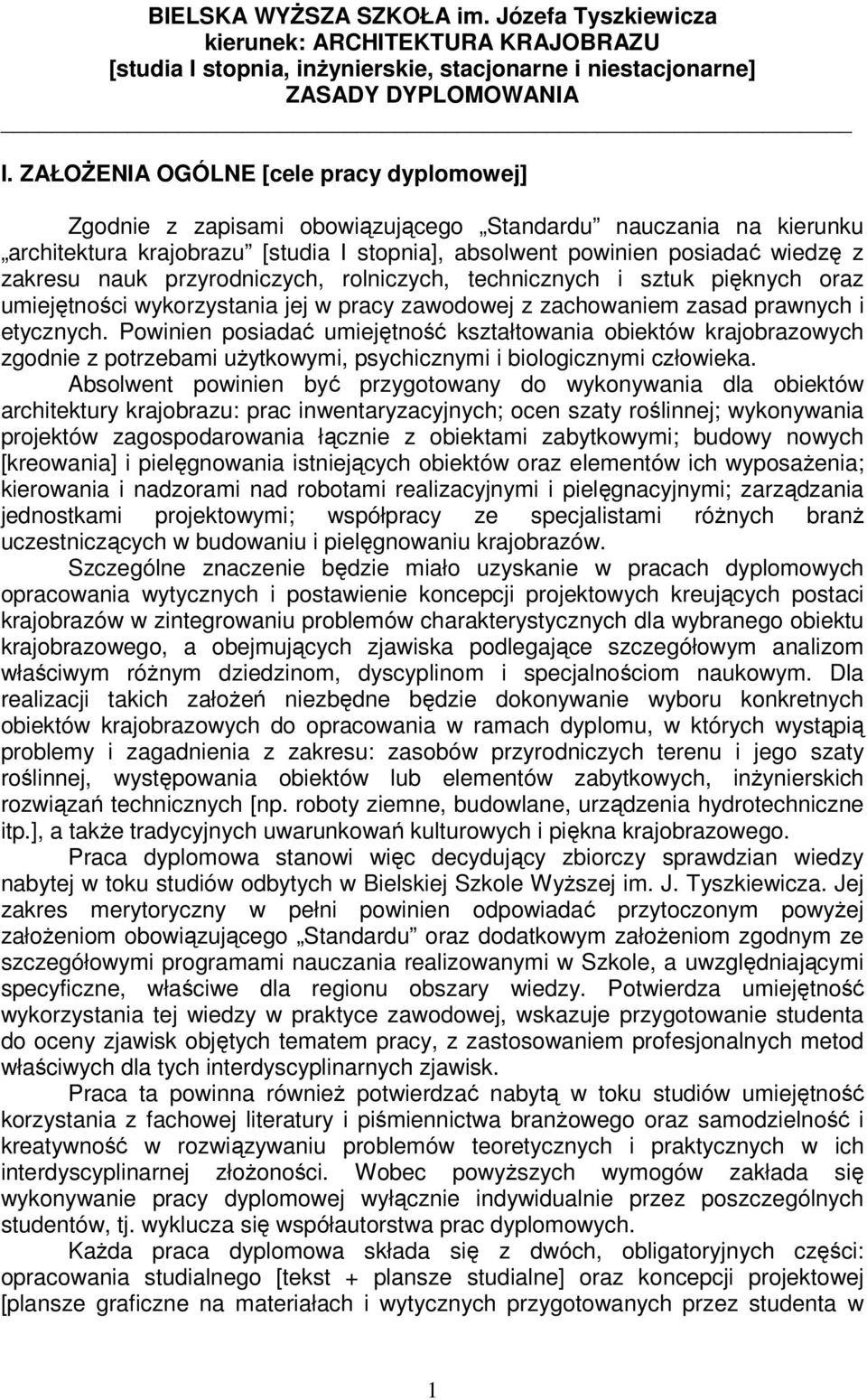 nauk przyrodniczych, rolniczych, technicznych i sztuk pięknych oraz umiejętności wykorzystania jej w pracy zawodowej z zachowaniem zasad prawnych i etycznych.