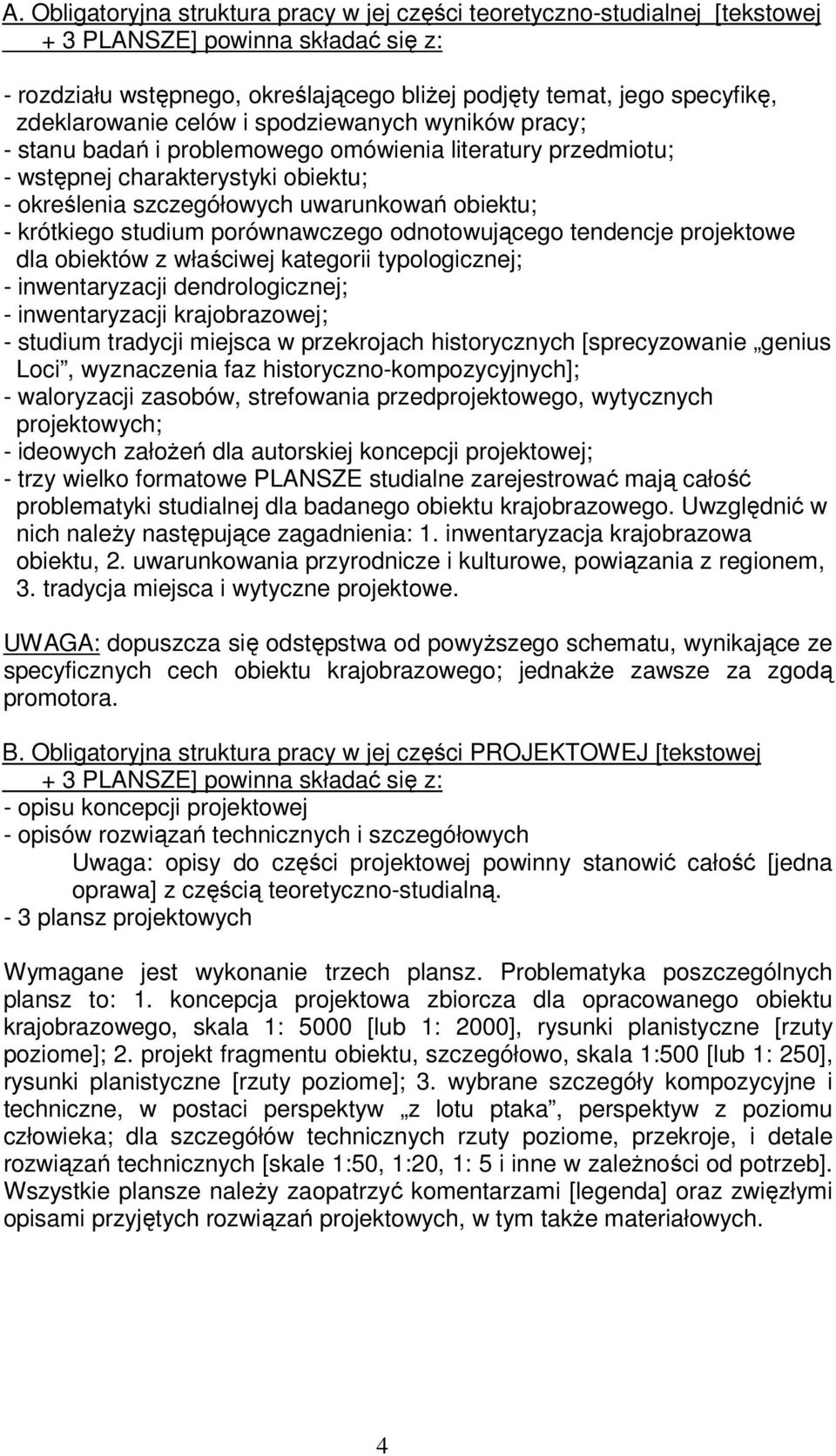 krótkiego studium porównawczego odnotowującego tendencje projektowe dla obiektów z właściwej kategorii typologicznej; - inwentaryzacji dendrologicznej; - inwentaryzacji krajobrazowej; - studium
